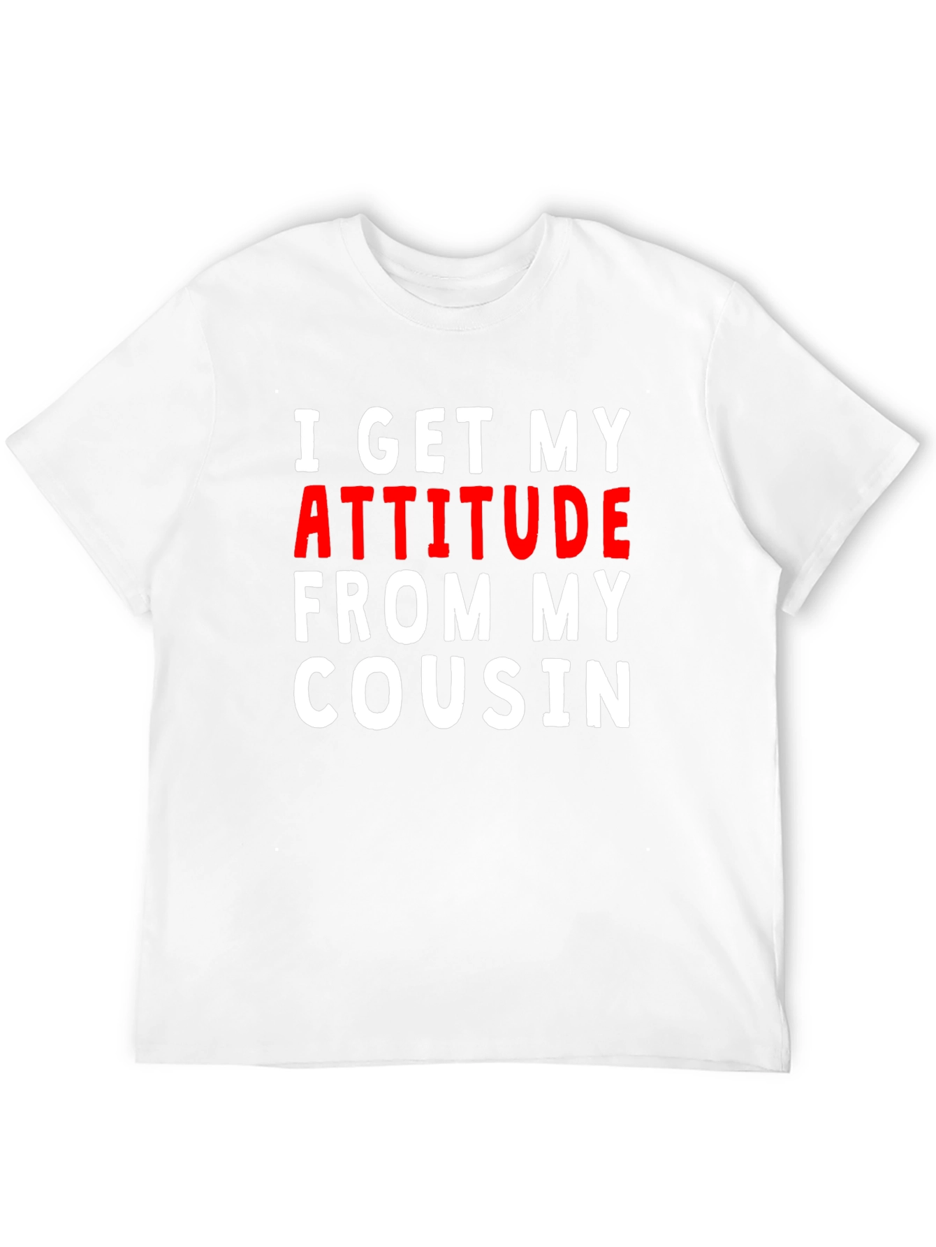 I Get My Attitude From My Cousin Tee