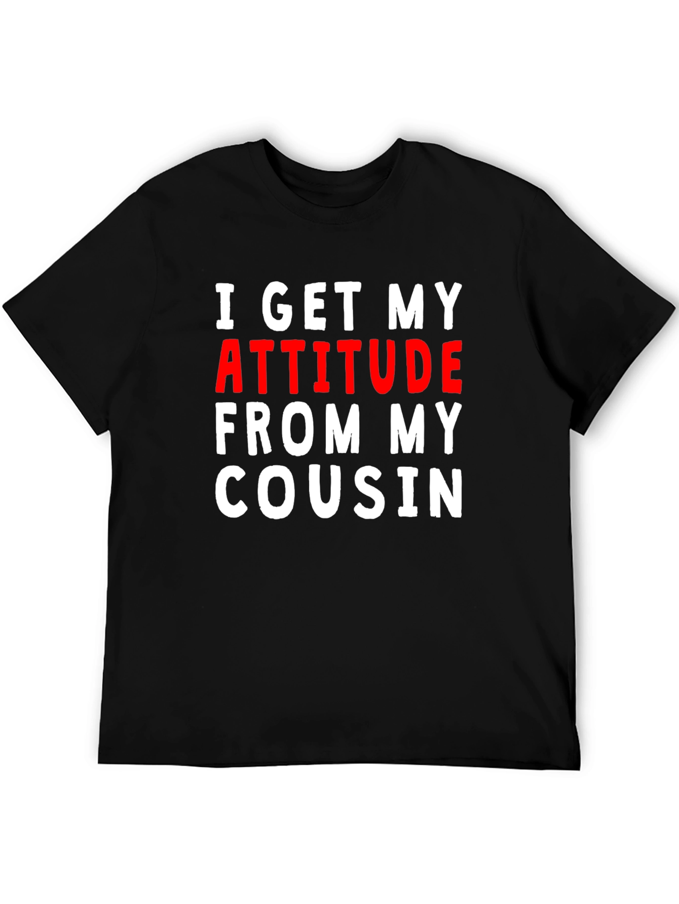 I Get My Attitude From My Cousin Tee