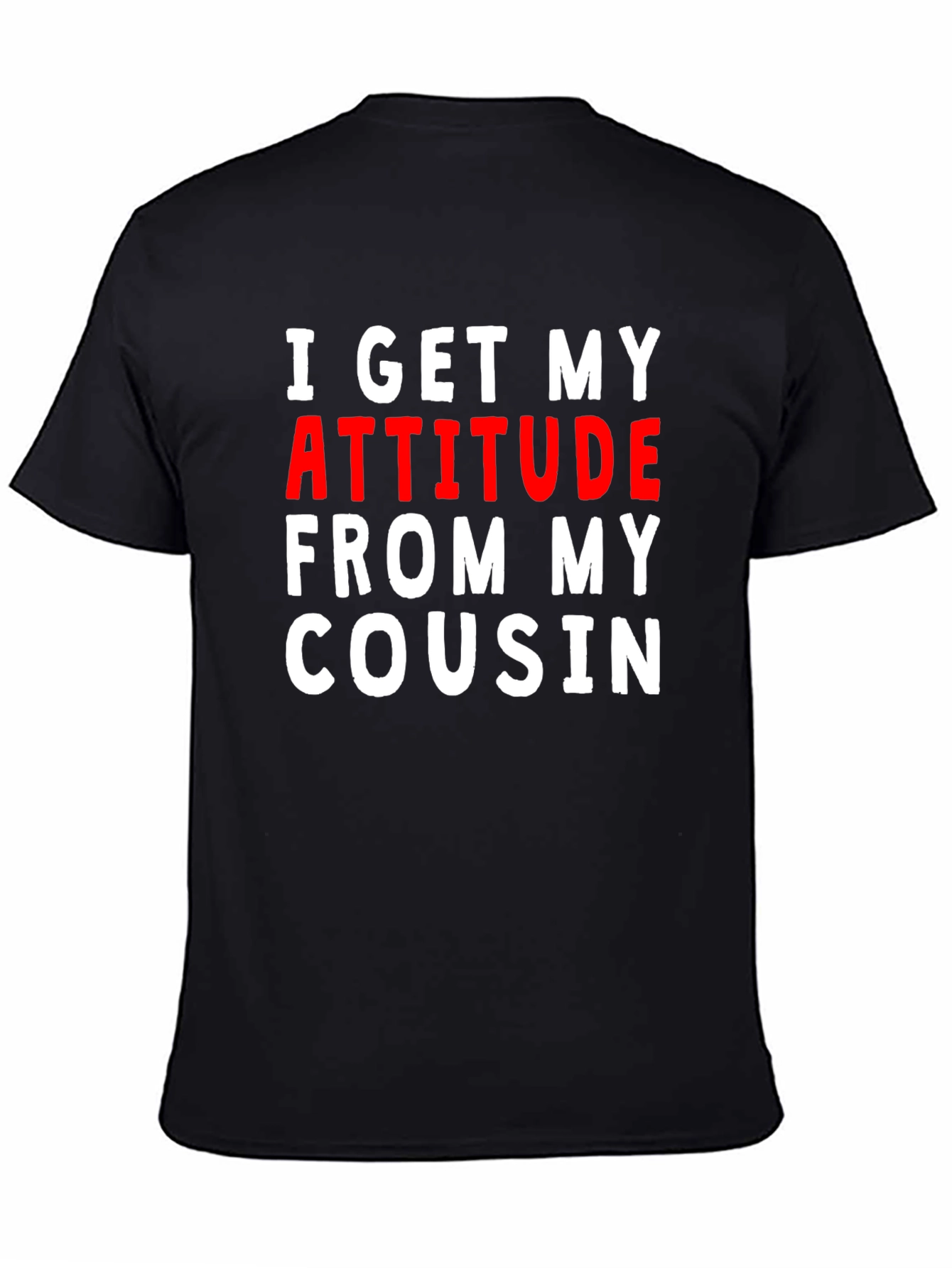 I Get My Attitude From My Cousin Tee