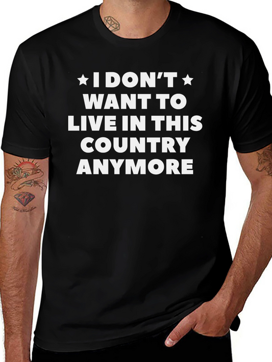 I Dont Want to Live Here T-Shirt - Black Graphic Tee