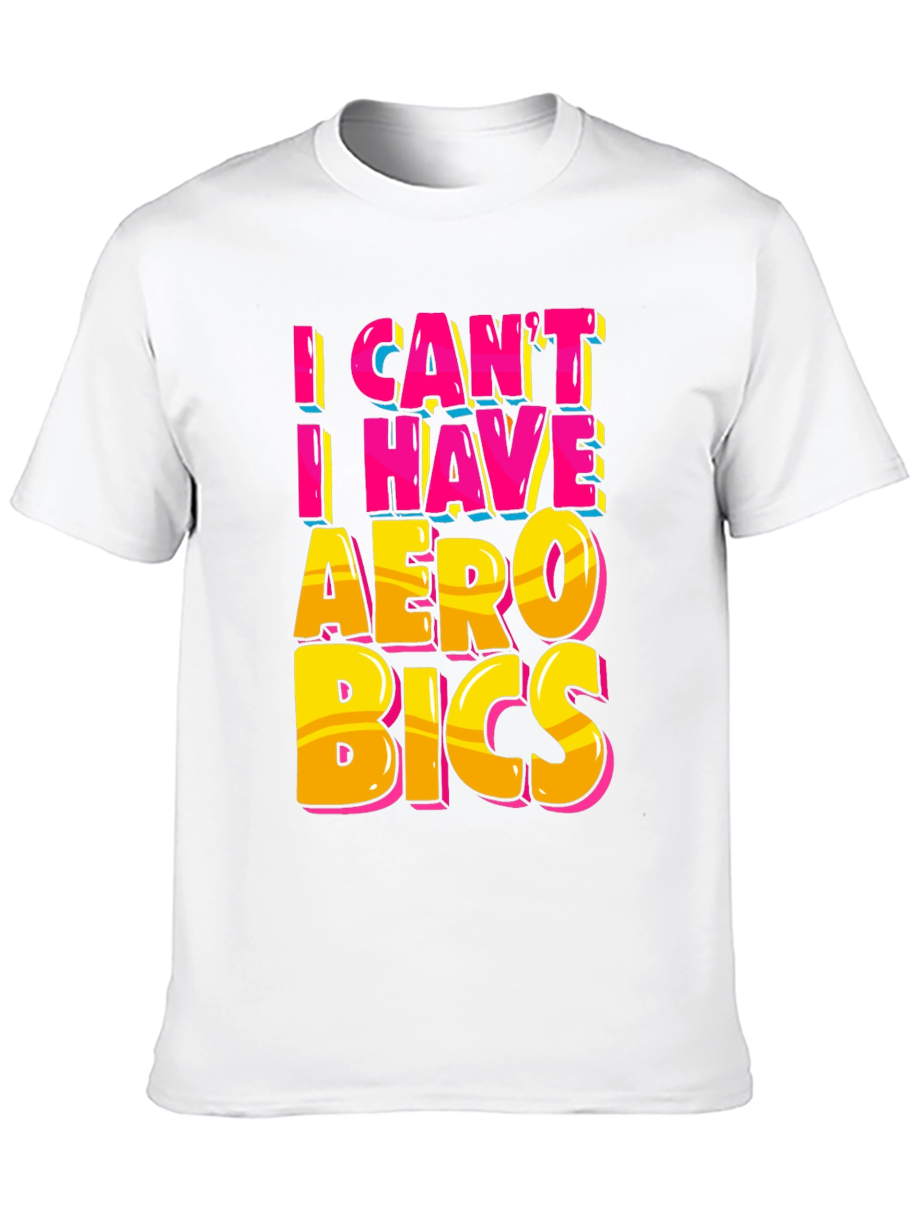 Funny Aerobics T-Shirt - I Cant I Have Aerobics