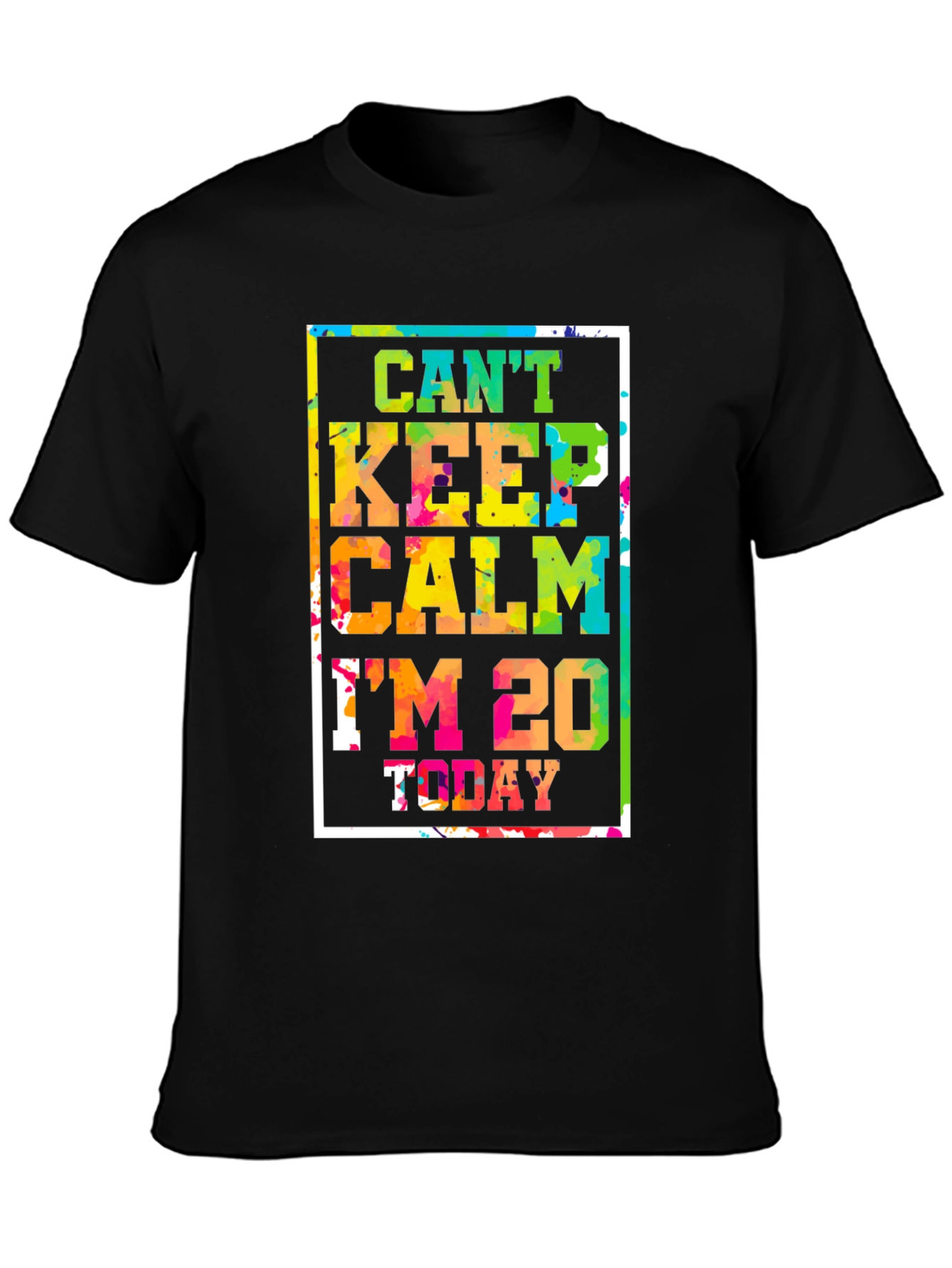 Cant Keep Calm Im 20 Today T-Shirt