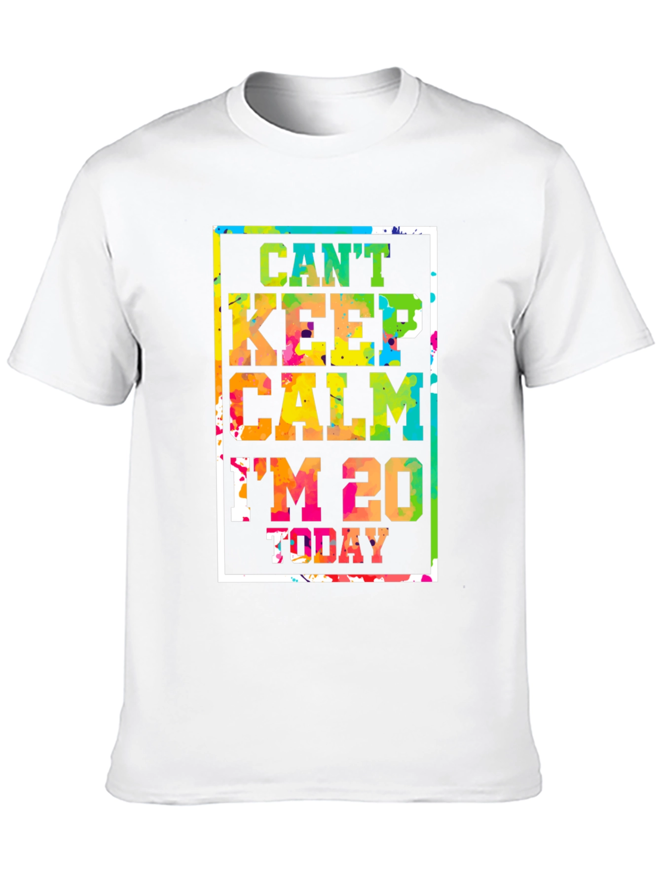 Cant Keep Calm Im 20 Today T-Shirt