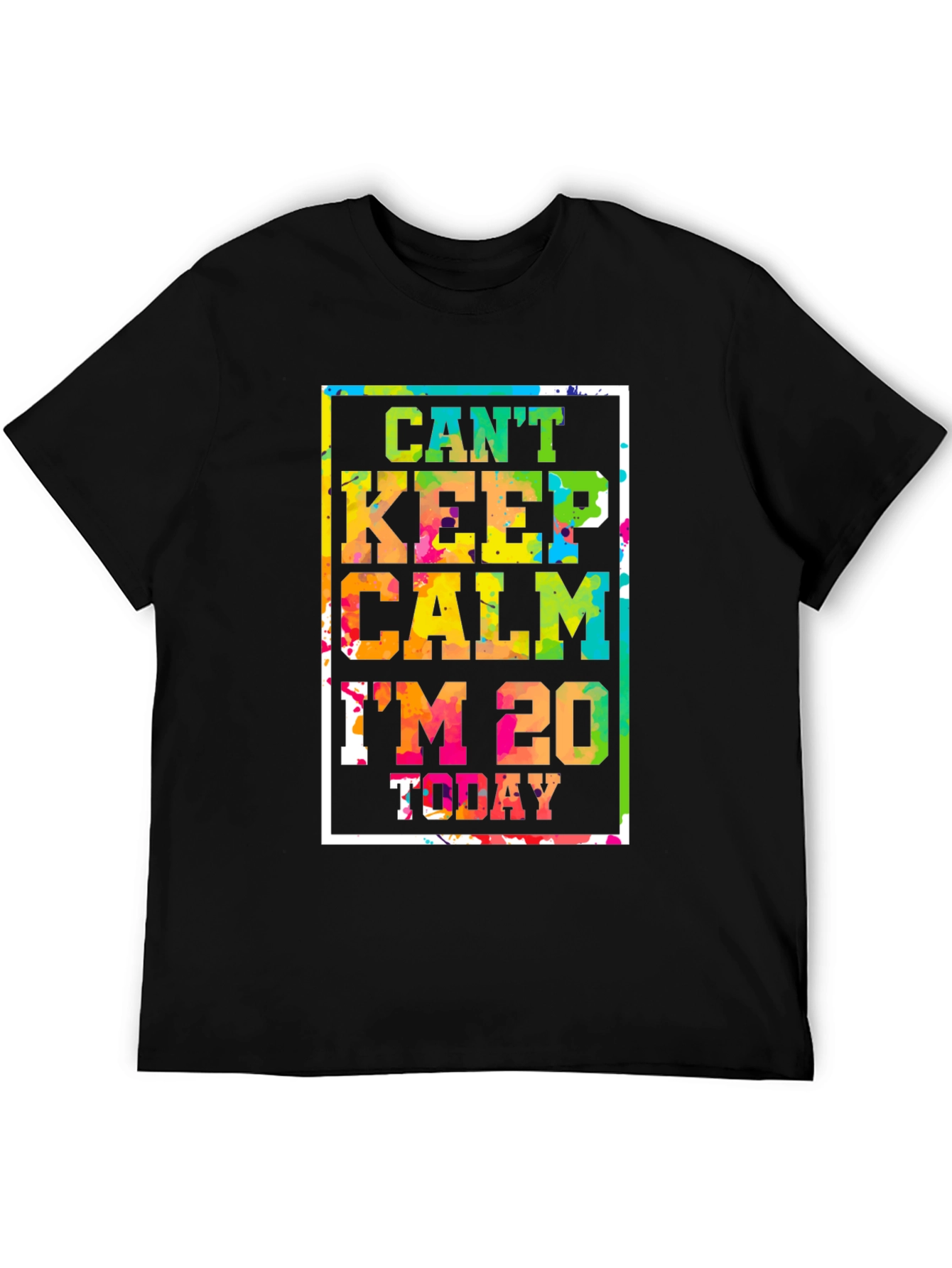Cant Keep Calm Im 20 Today T-Shirt