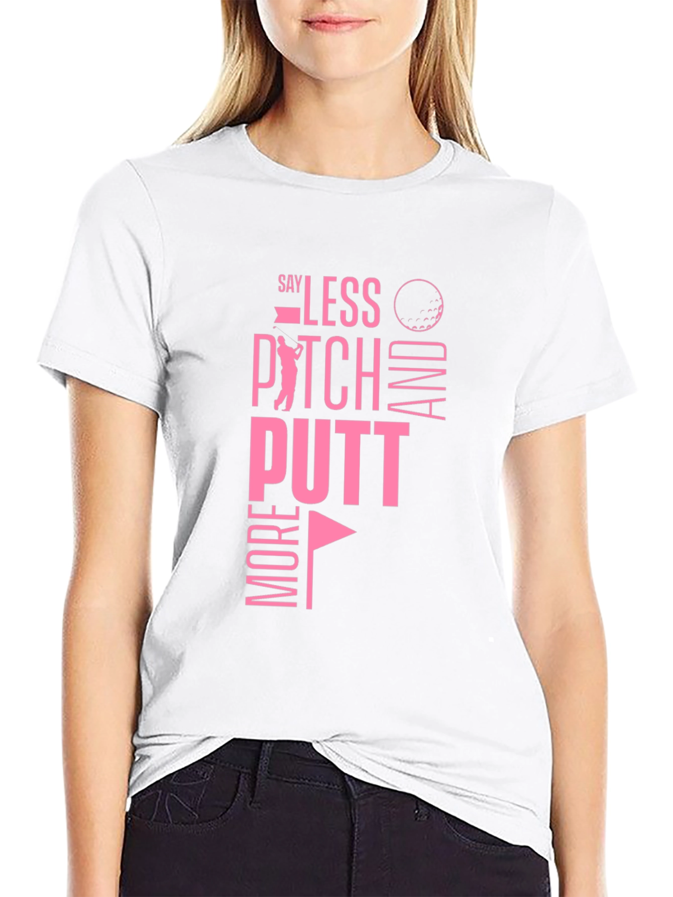 Golf T-Shirt: Say Less Pitch More Putt
