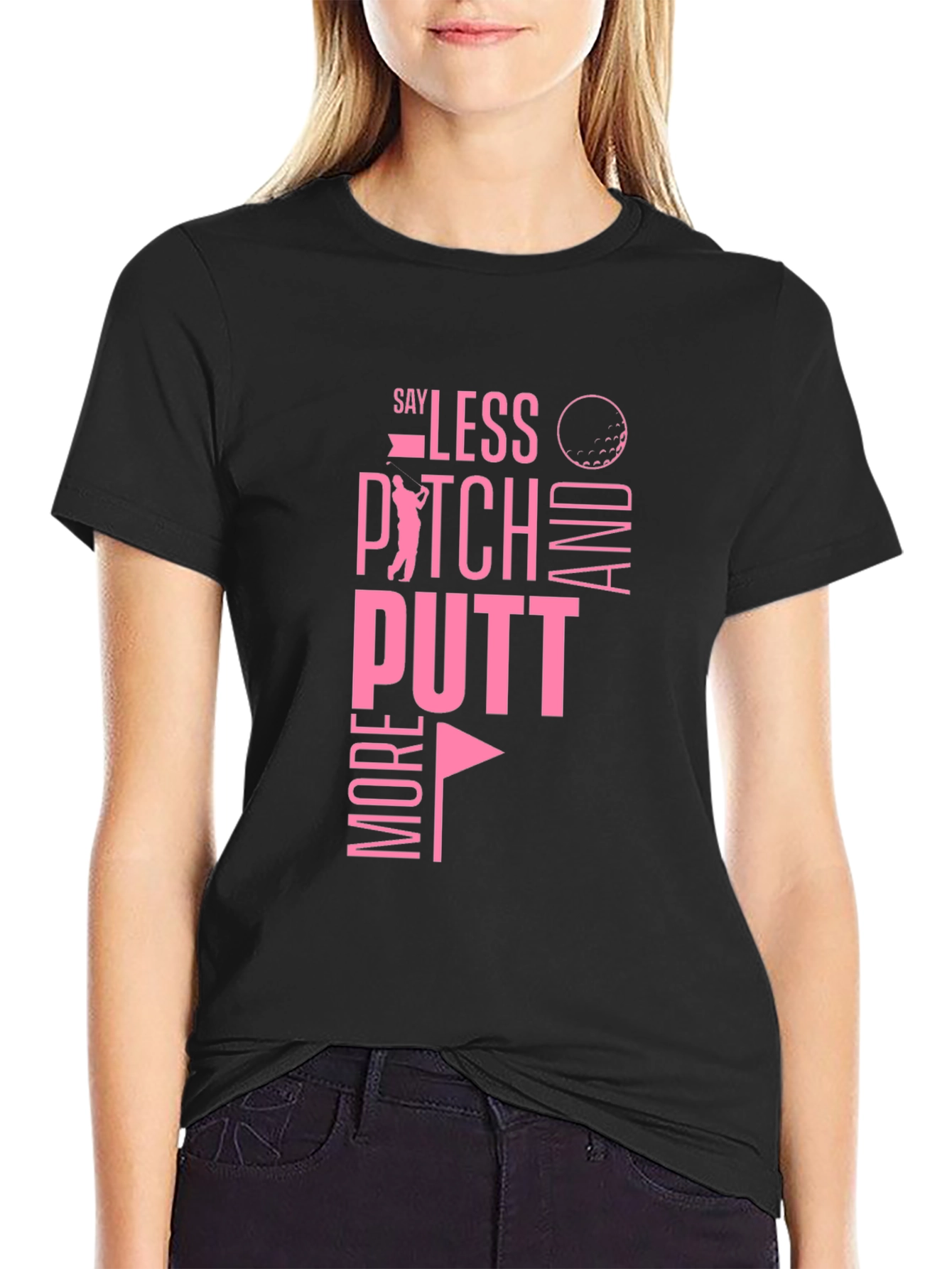 Golf T-Shirt: Say Less Pitch More Putt