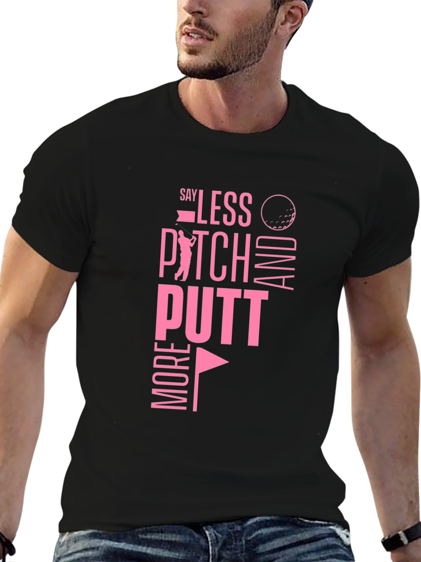 Golf T-Shirt: Say Less Pitch More Putt