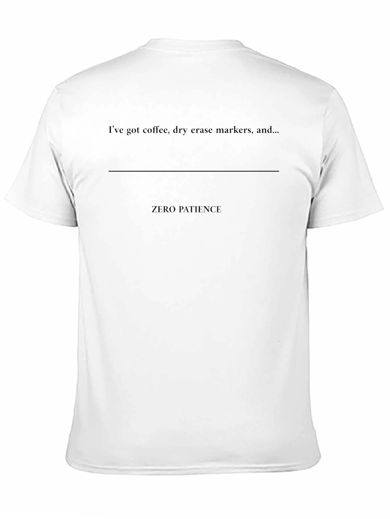 Ive Got Coffee & Zero Patience T-Shirt