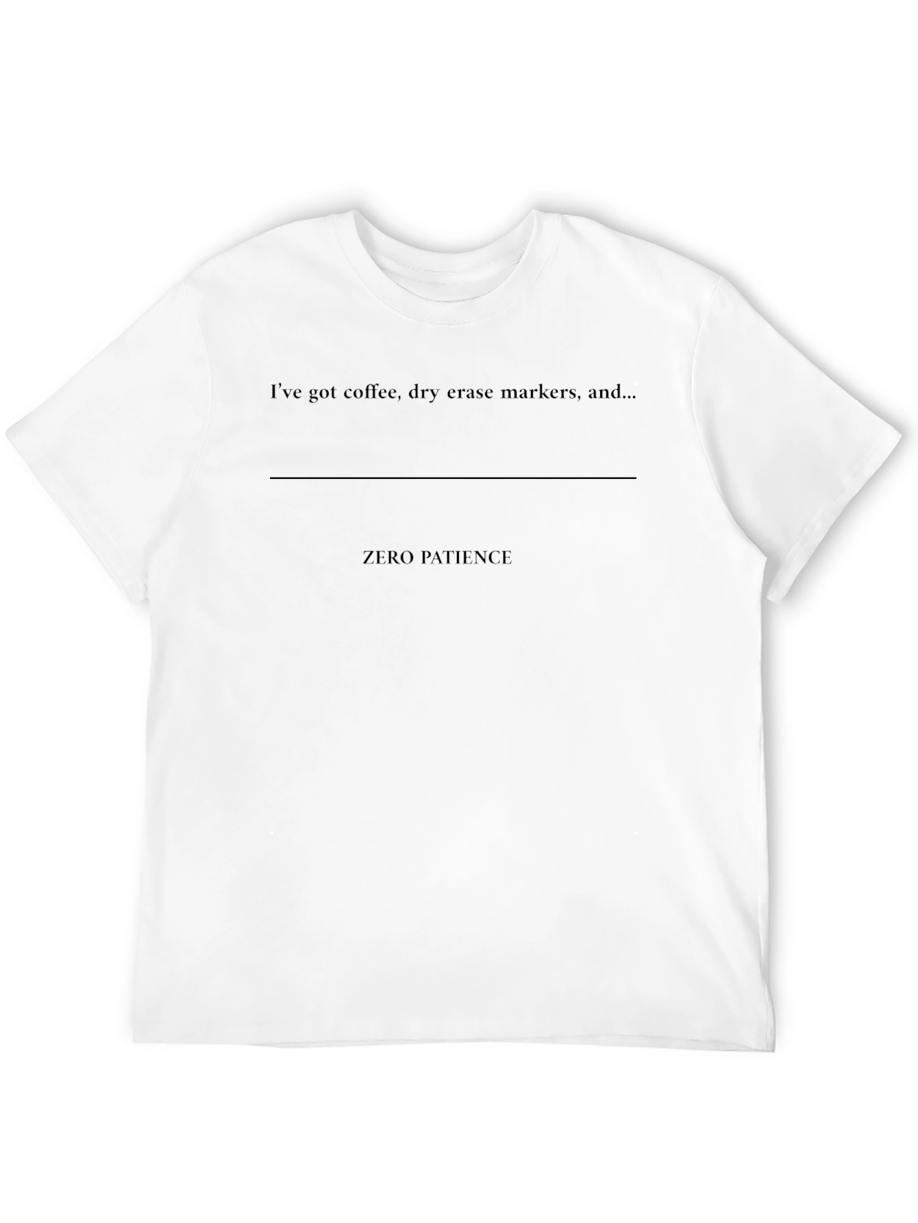Ive Got Coffee & Zero Patience T-Shirt