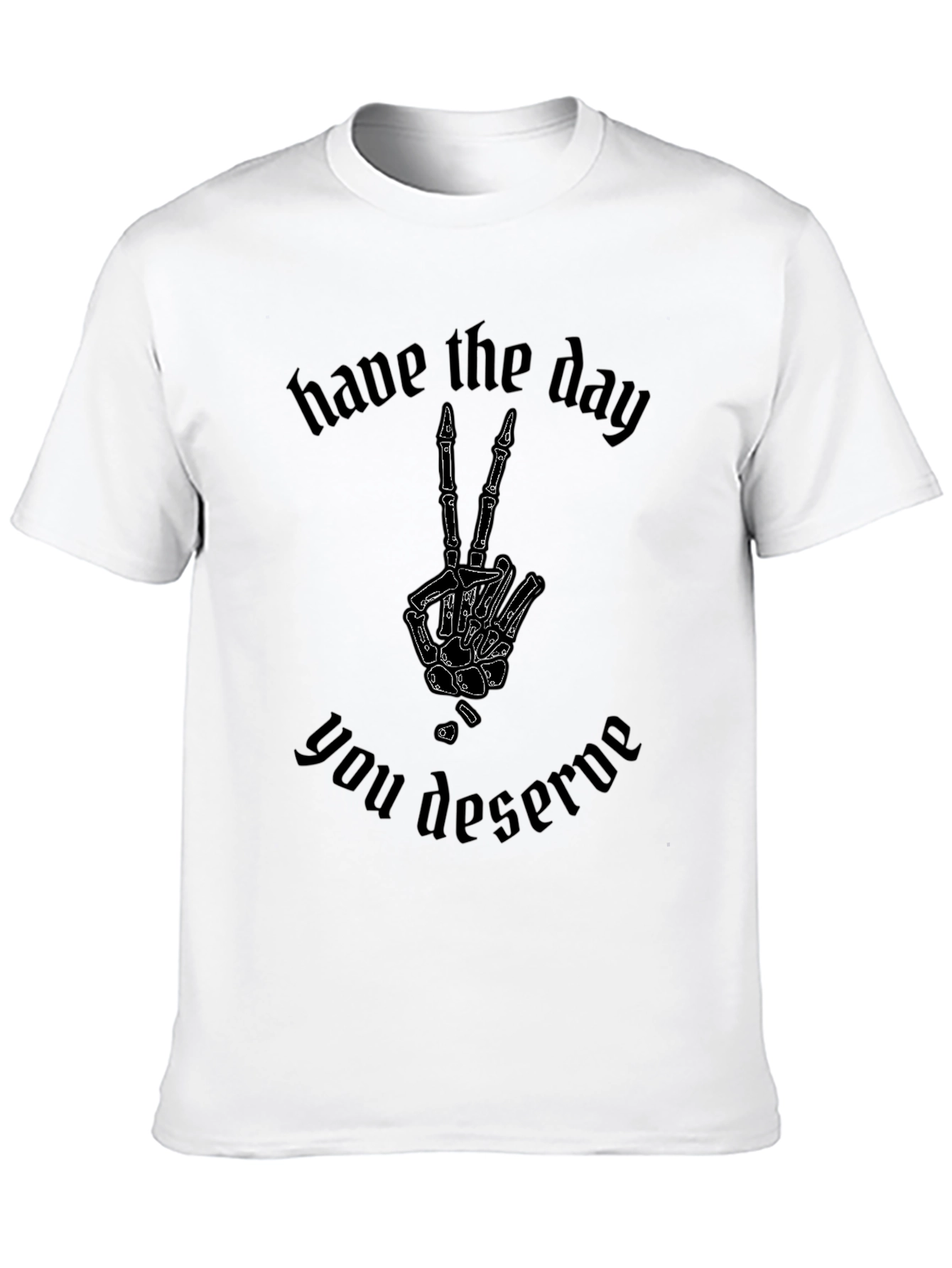 Have the Day You Deserve T-Shirt Skeleton Peace Sign