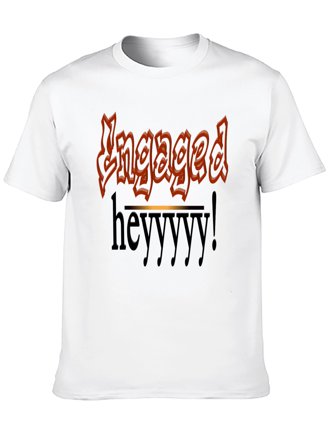 Engaged Heyyyy T-Shirt