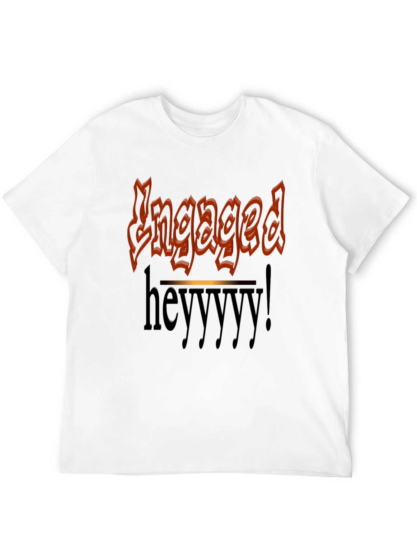Engaged Heyyyy T-Shirt