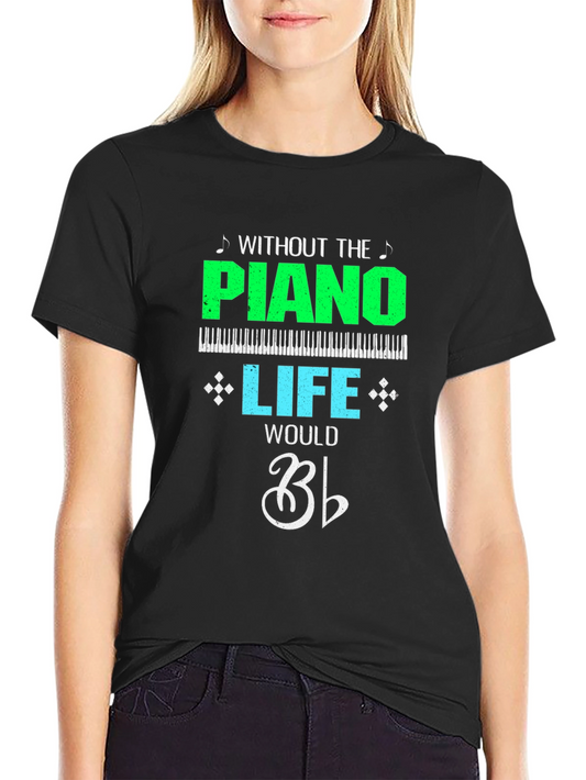 Without the Piano Life Would Be Flat Funny Musician T-Shirt