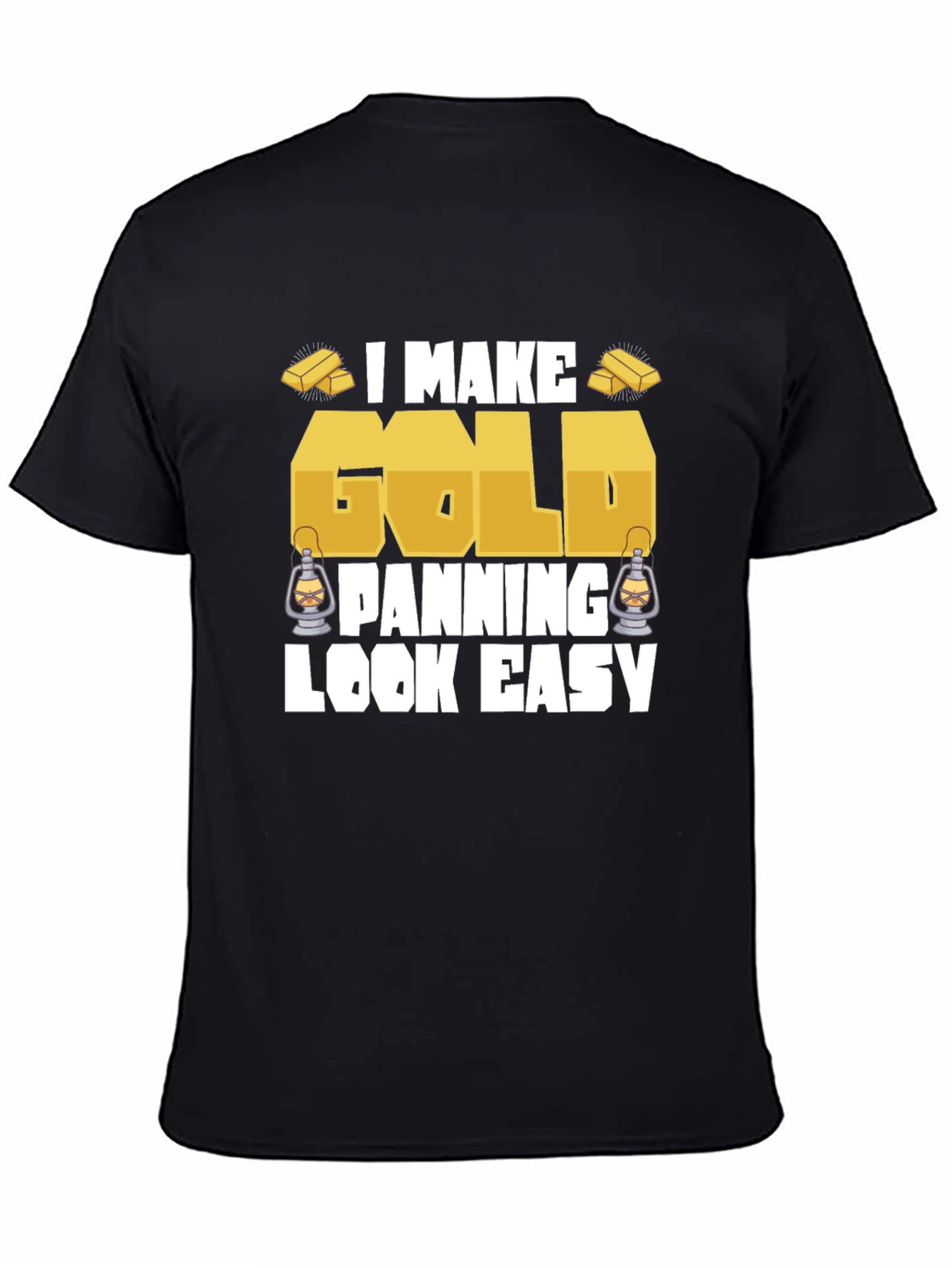 I Make Gold Panning Look Easy T-Shirt