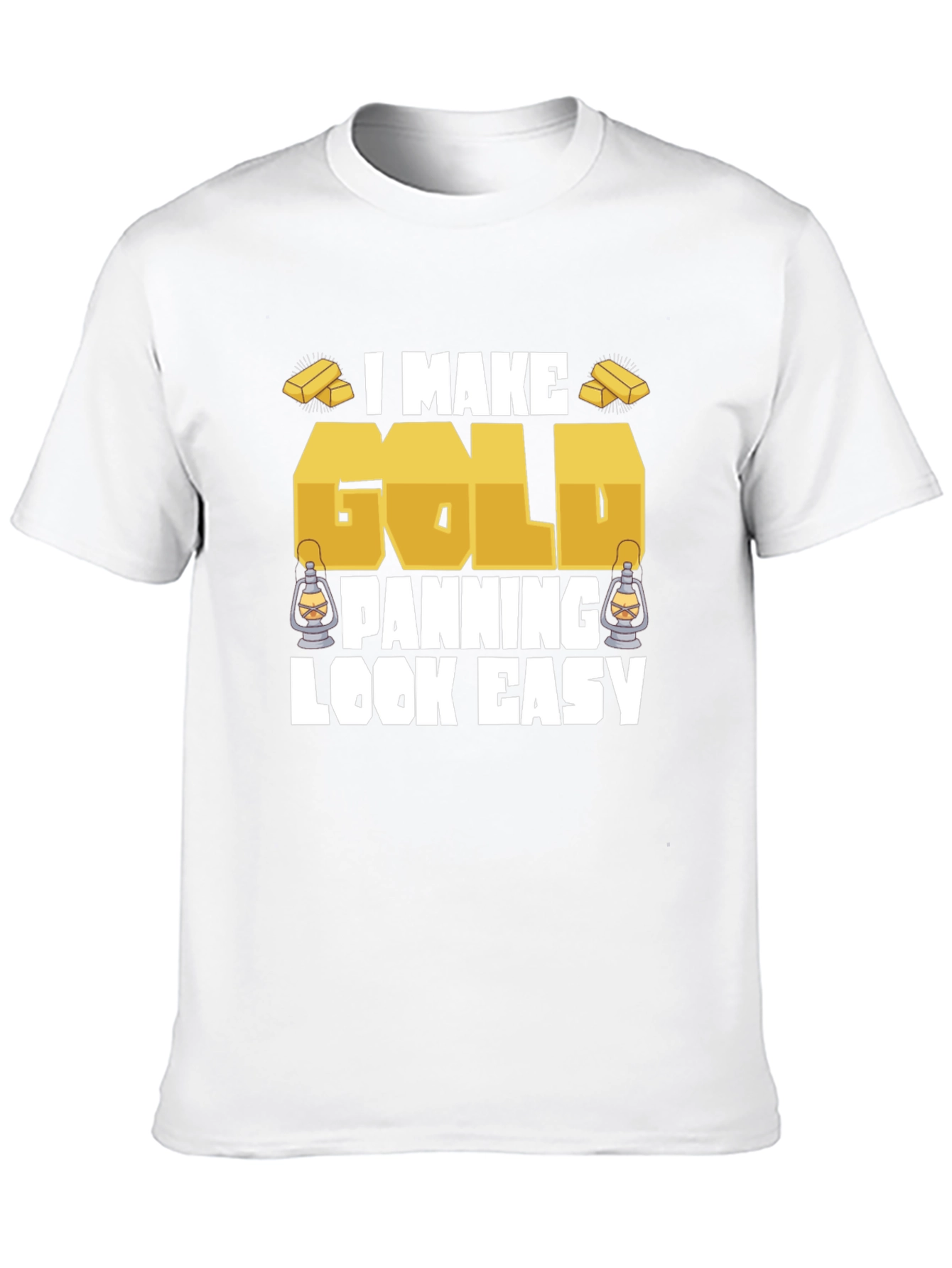 I Make Gold Panning Look Easy T-Shirt