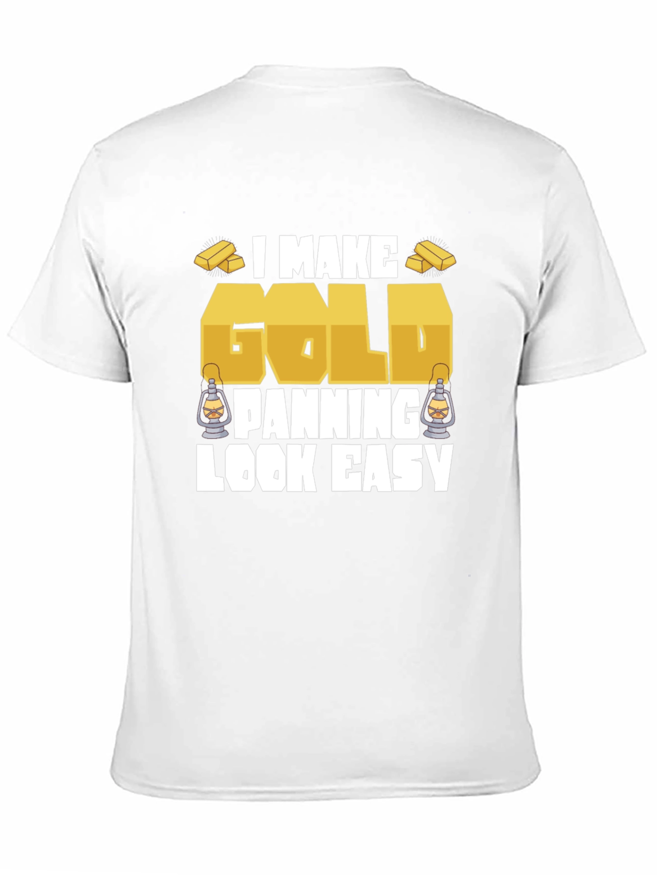 I Make Gold Panning Look Easy T-Shirt