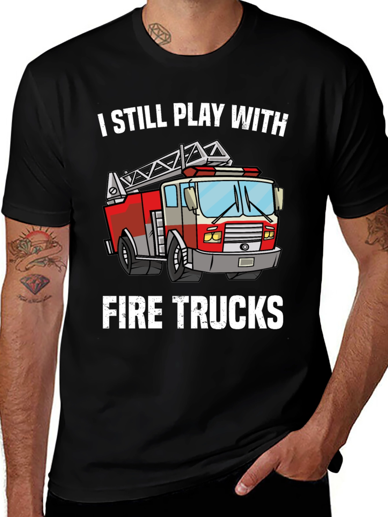 I Still Play With Fire Trucks T-Shirt