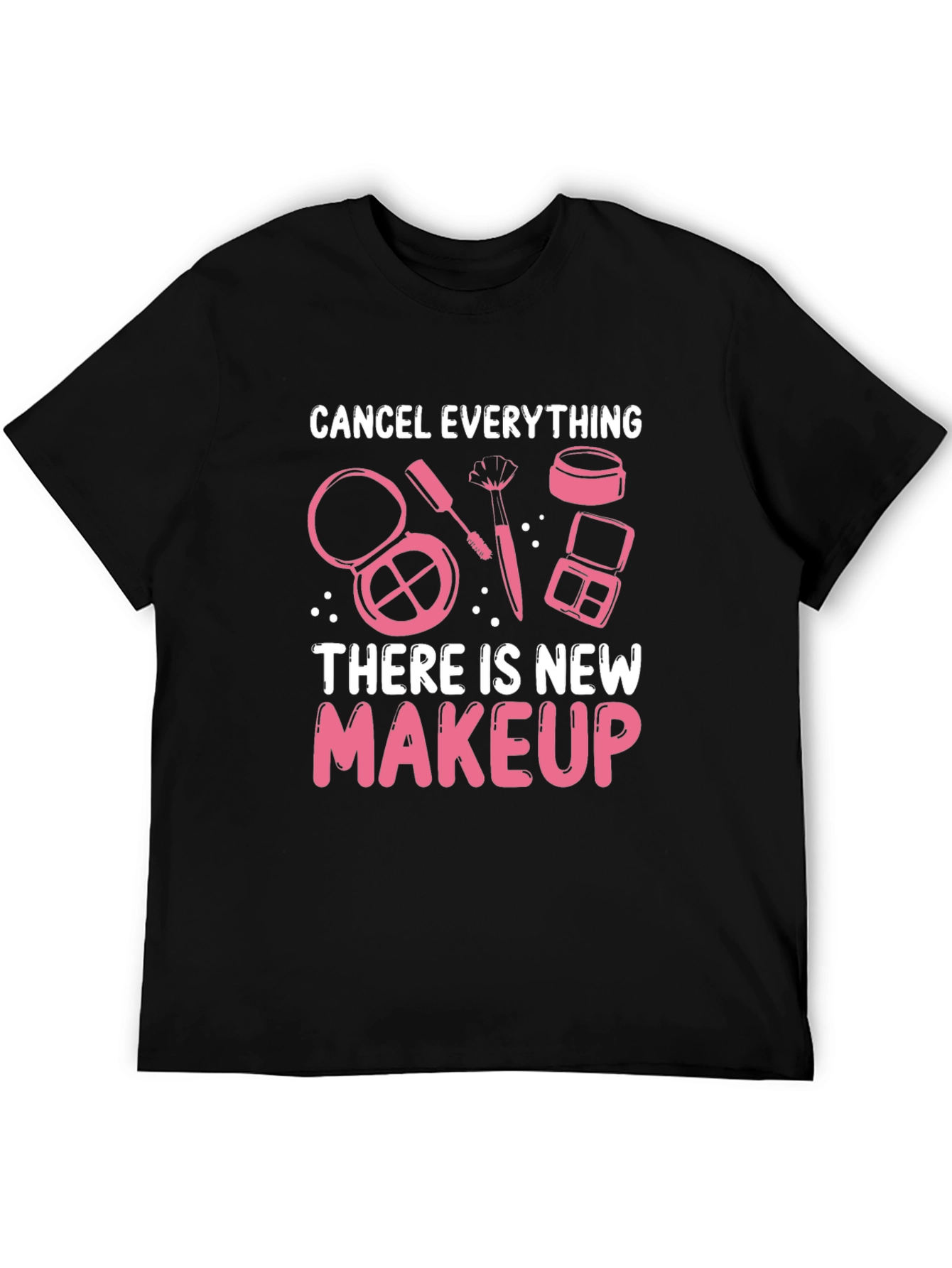 Cancel Everything Makeup T-Shirt