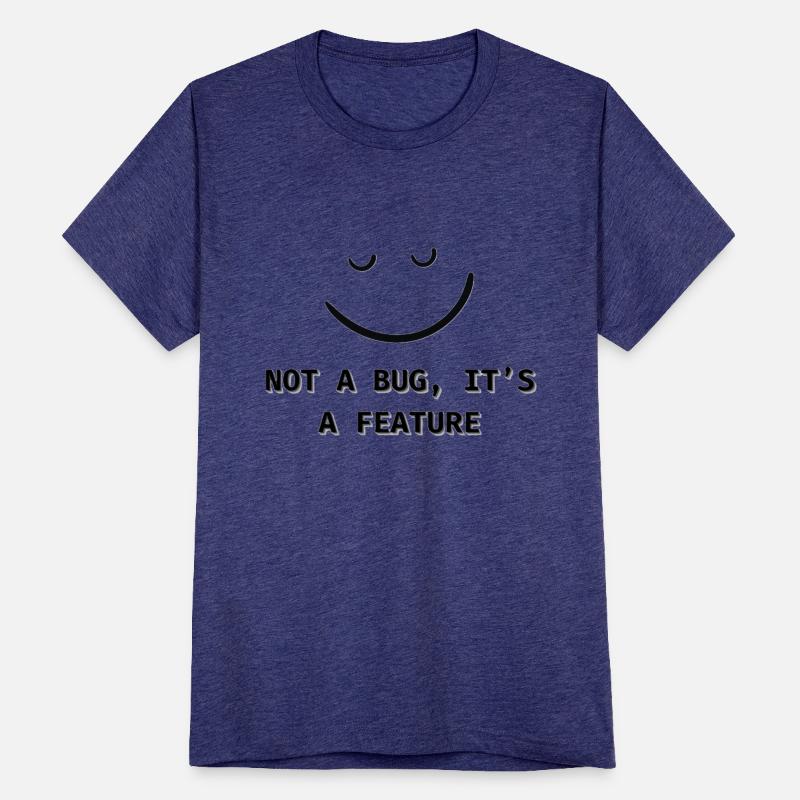 "Not a Bug, It's a Feature" - Programmer's Motto T