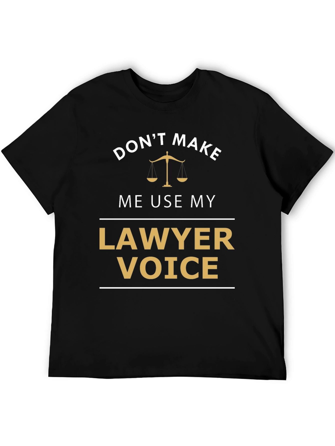 Dont Make Me Use My Lawyer Voice T-Shirt