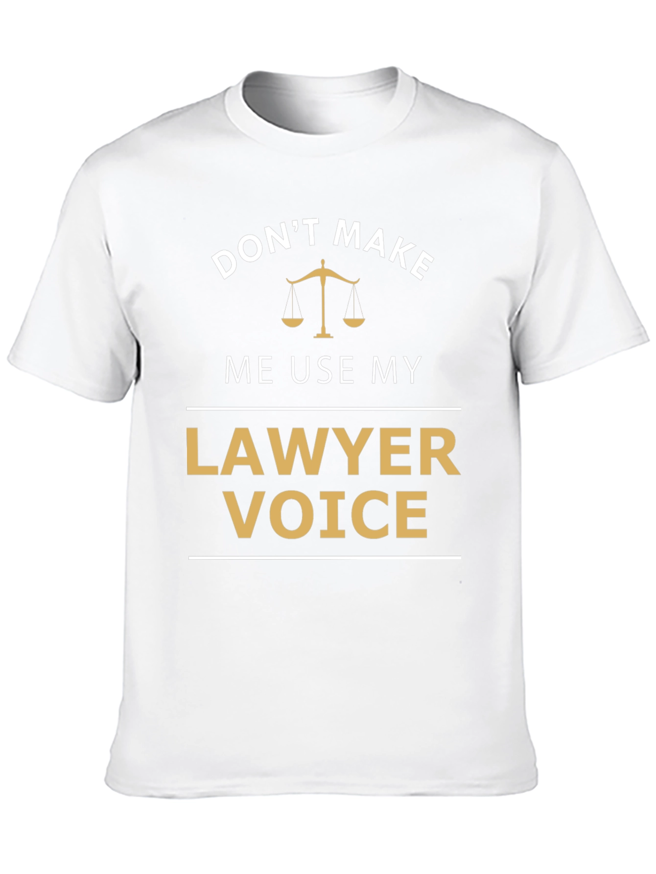 Dont Make Me Use My Lawyer Voice T-Shirt