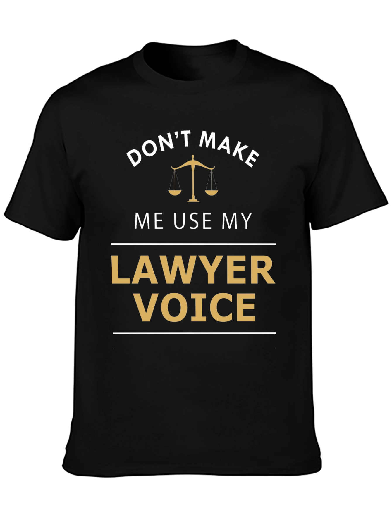 Dont Make Me Use My Lawyer Voice T-Shirt