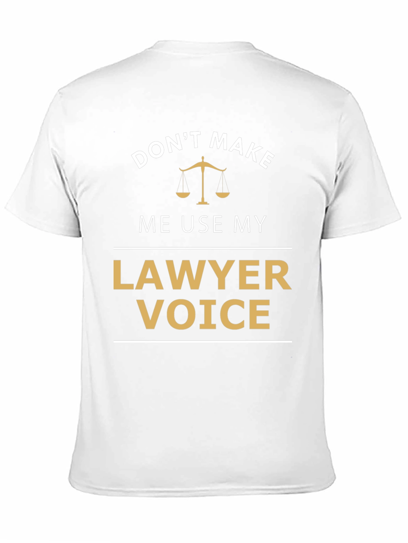 Dont Make Me Use My Lawyer Voice T-Shirt