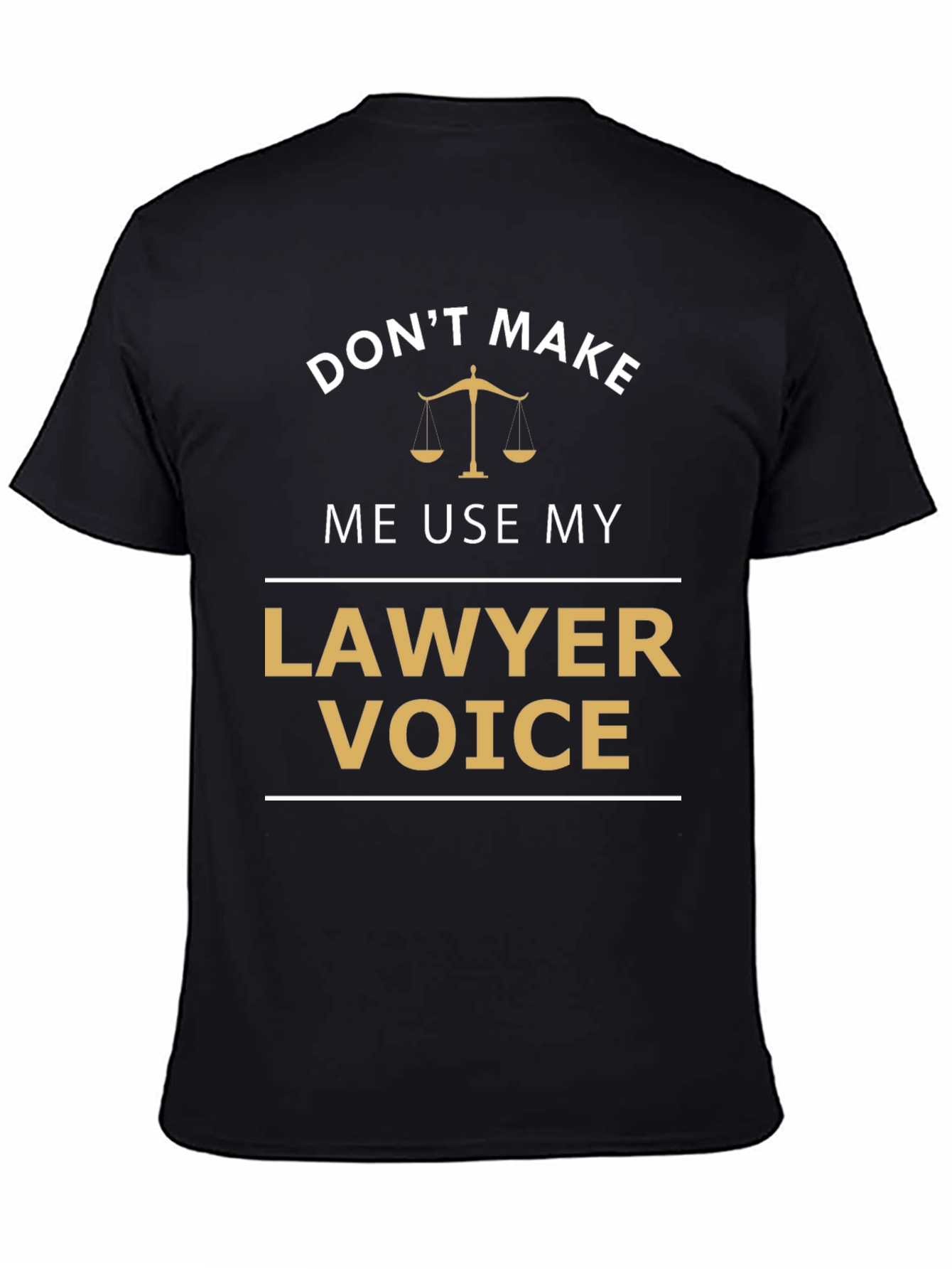 Dont Make Me Use My Lawyer Voice T-Shirt