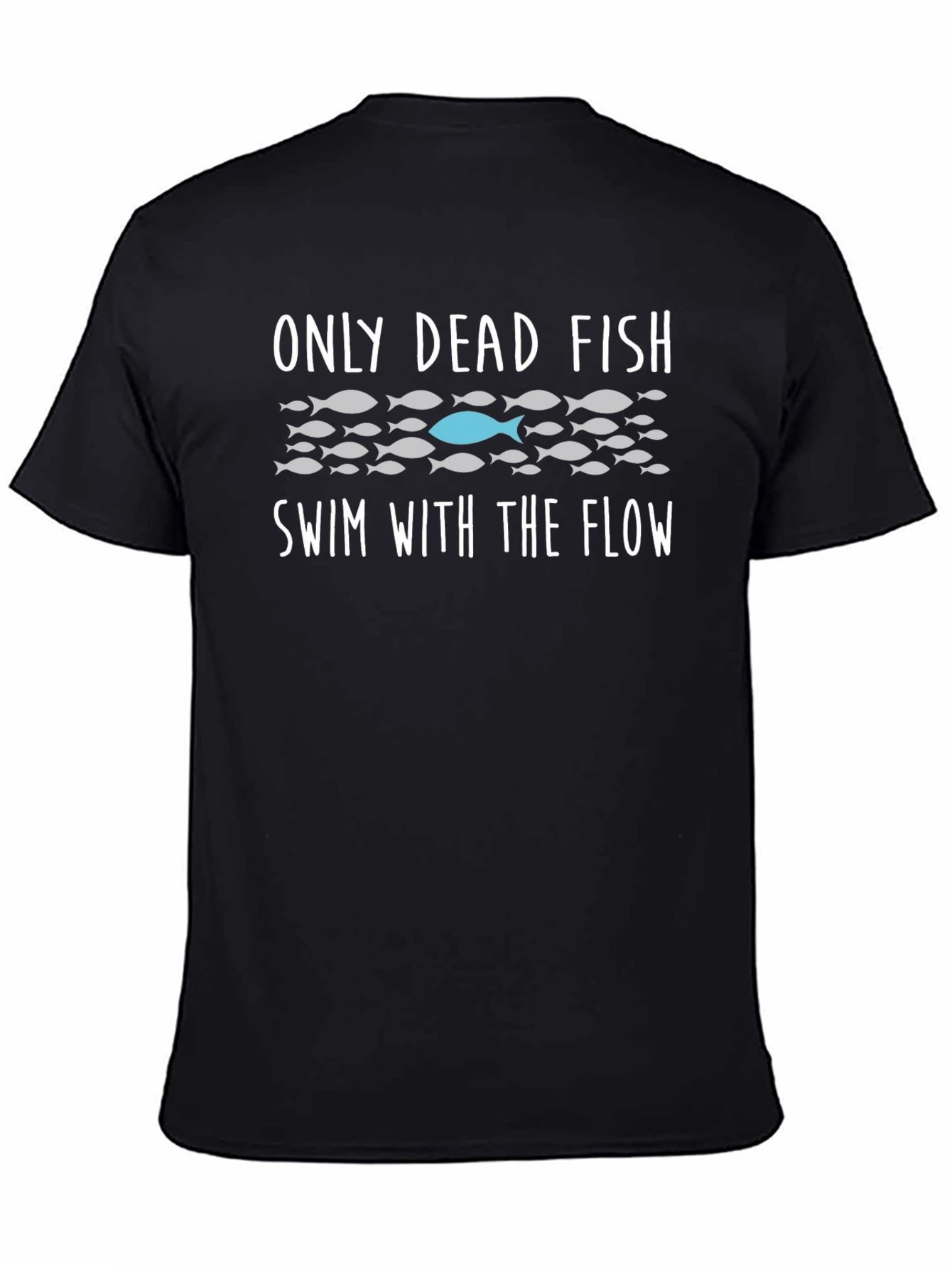 Only Dead Fish Swim T-Shirt - Be Different