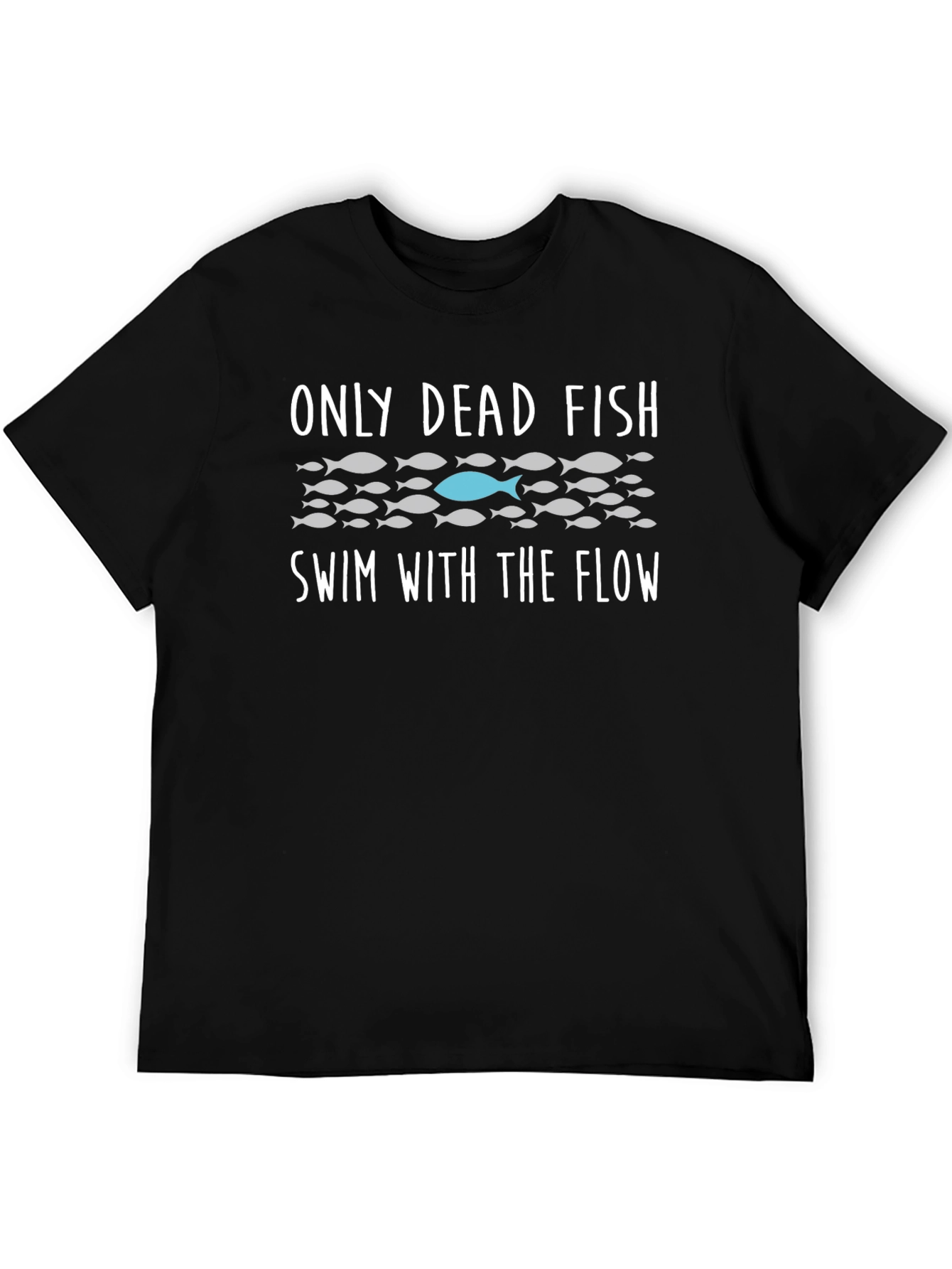 Only Dead Fish Swim T-Shirt - Be Different