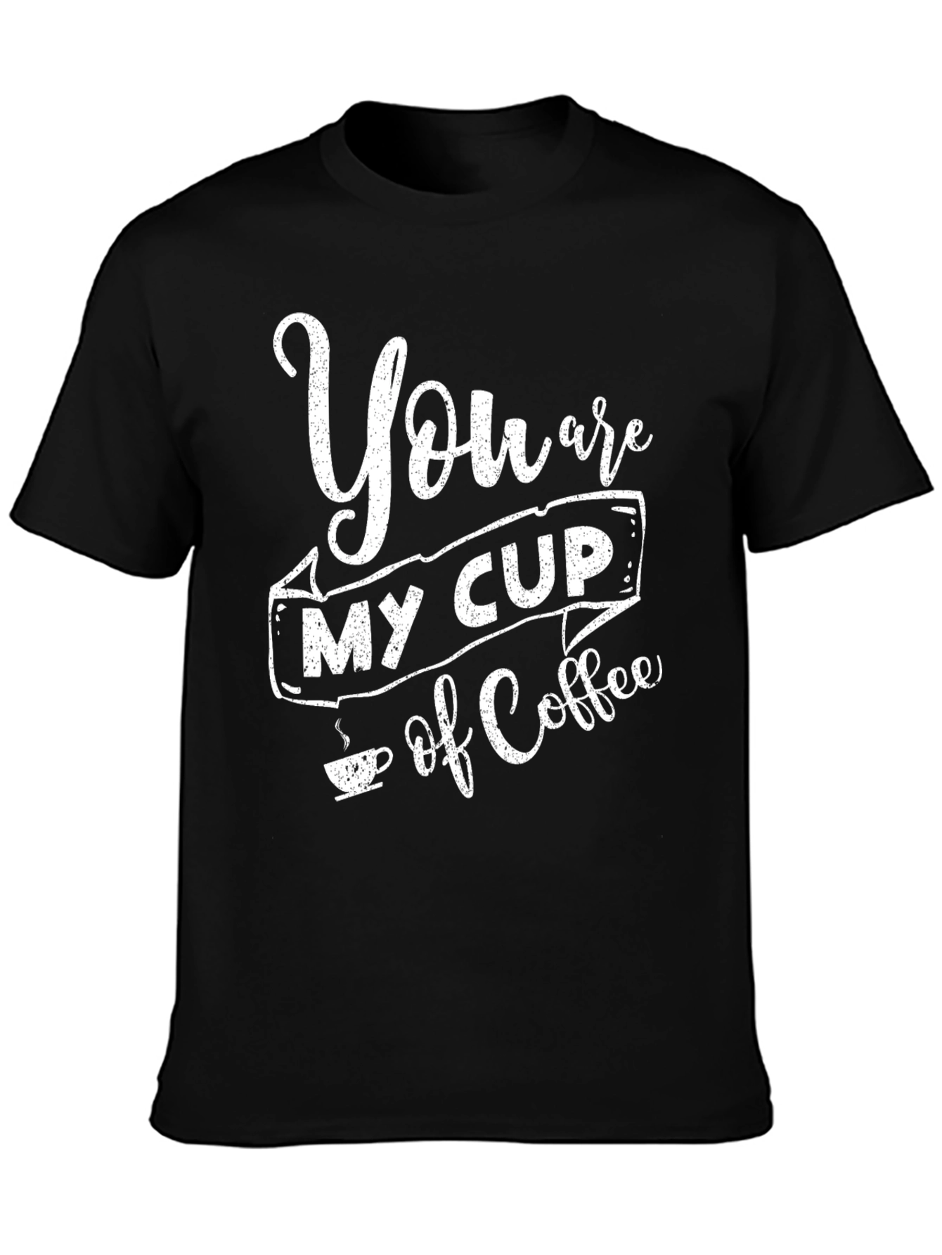 You Are My Cup Of Coffee Black Graphic T-Shirt