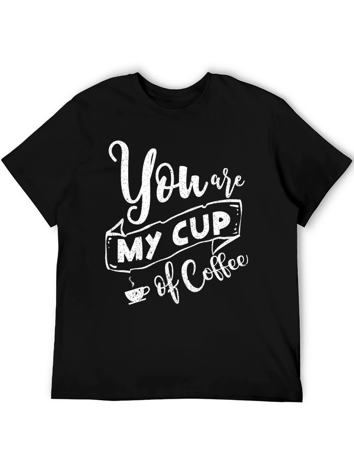 You Are My Cup Of Coffee Black Graphic T-Shirt