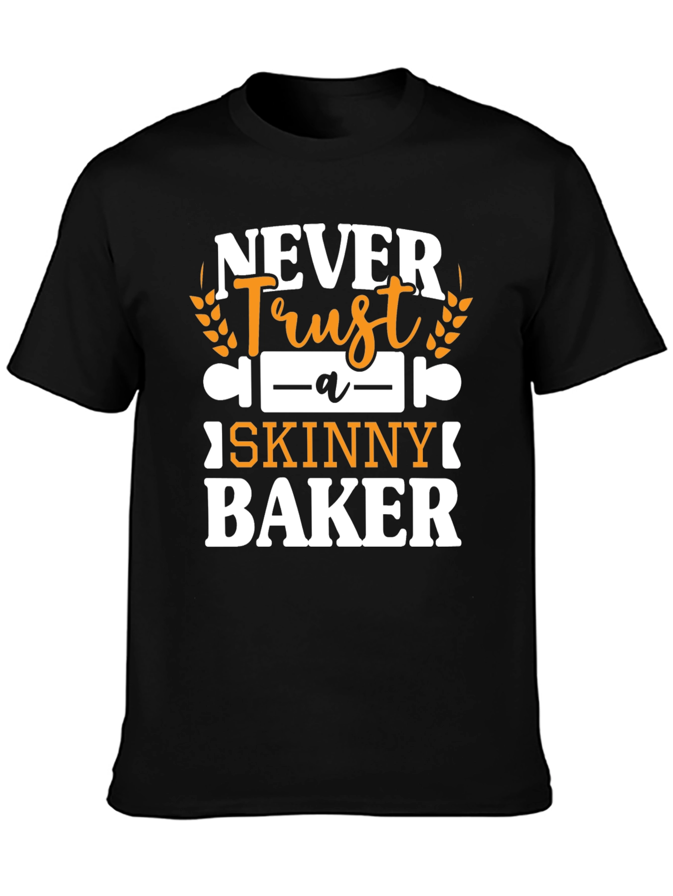 Never Trust a Skinny Baker Graphic Tee
