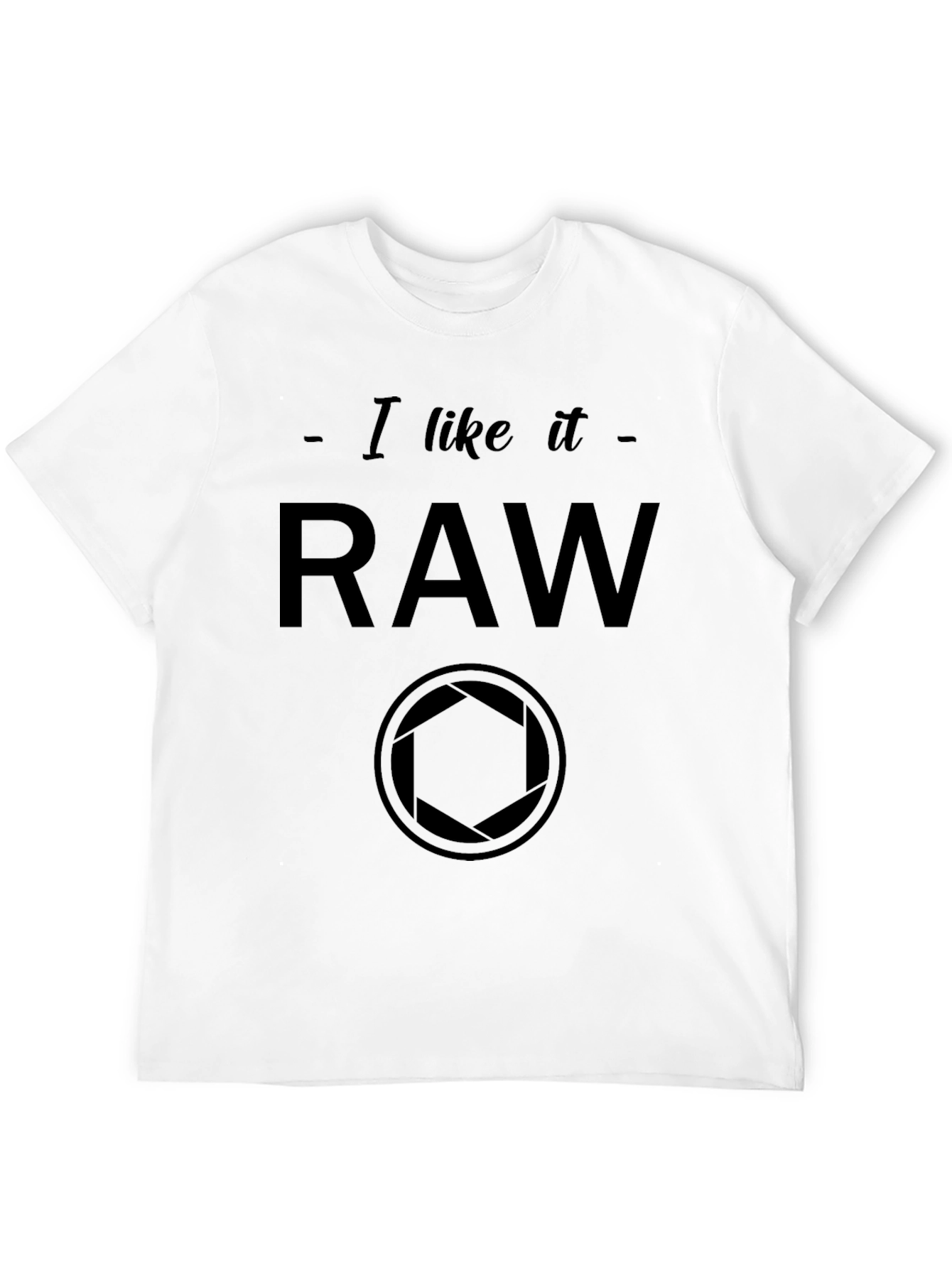 I Like it RAW Camera Photography Graphic T-Shirt