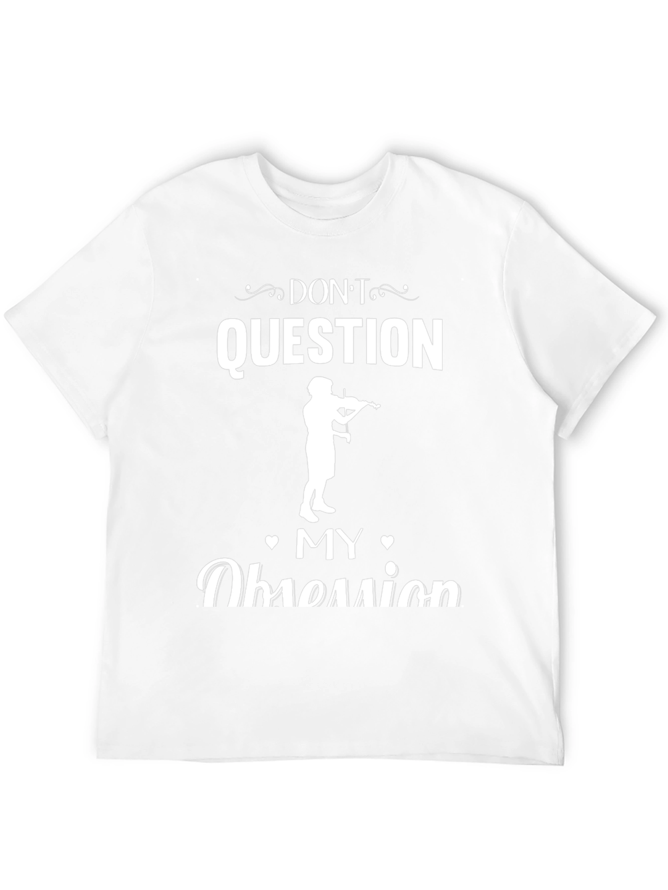 Dont Question My Obsession Musician T-Shirt