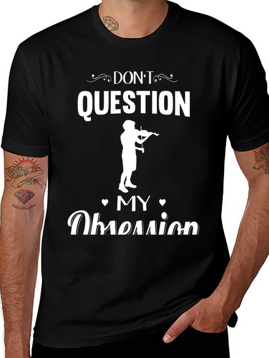 Dont Question My Obsession Musician T-Shirt