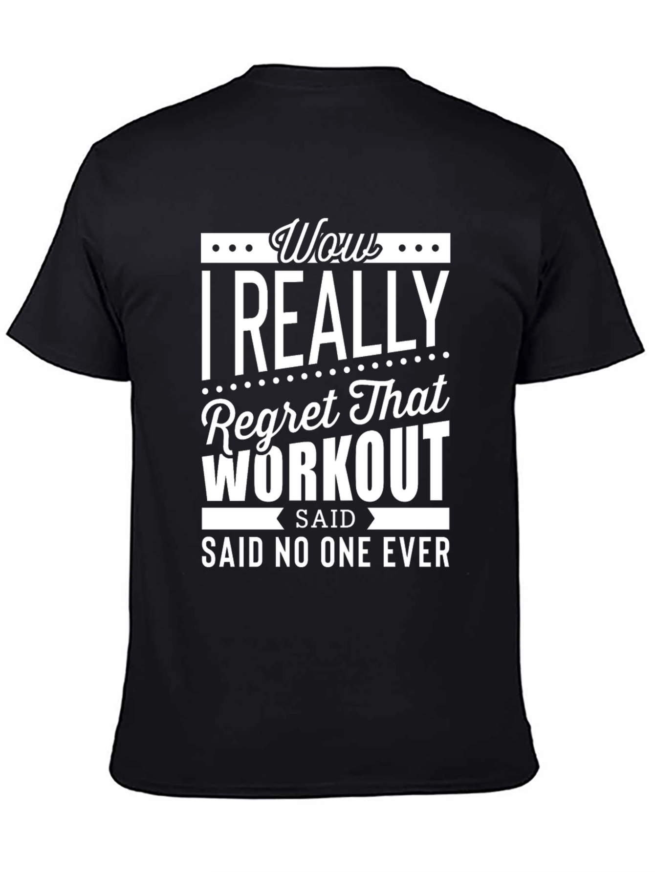 Wow I Really Regret That Workout T-Shirt