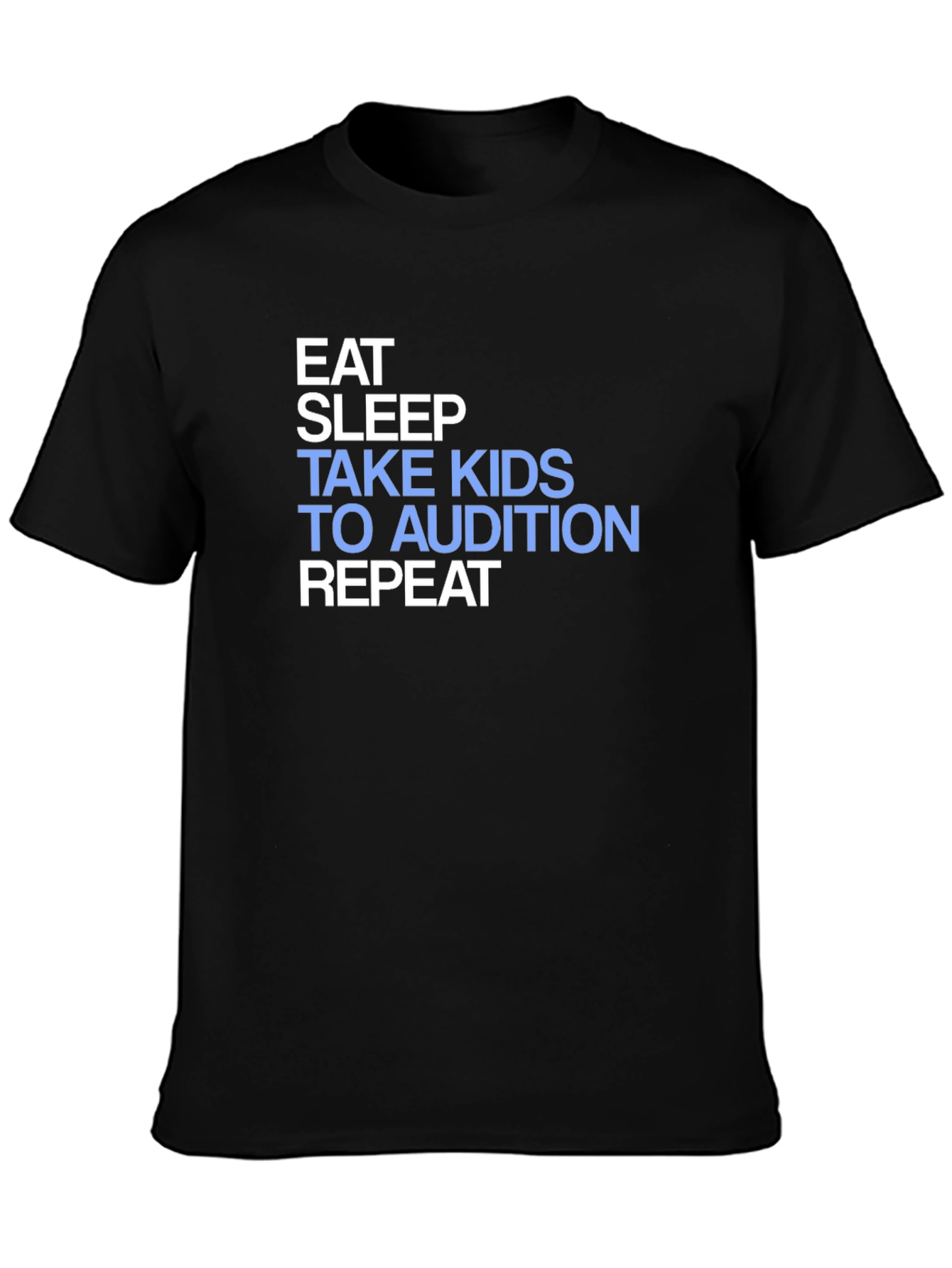 Eat Sleep Take Kids to Audition Repeat T-Shirt
