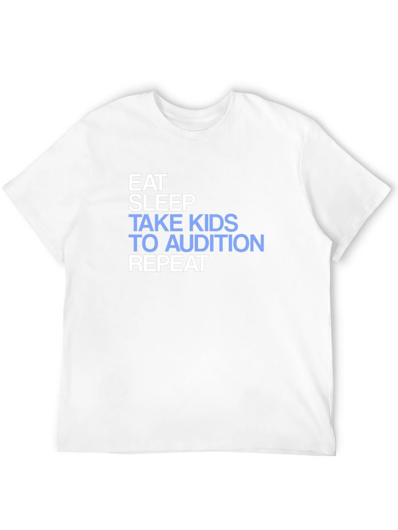 Eat Sleep Take Kids to Audition Repeat T-Shirt