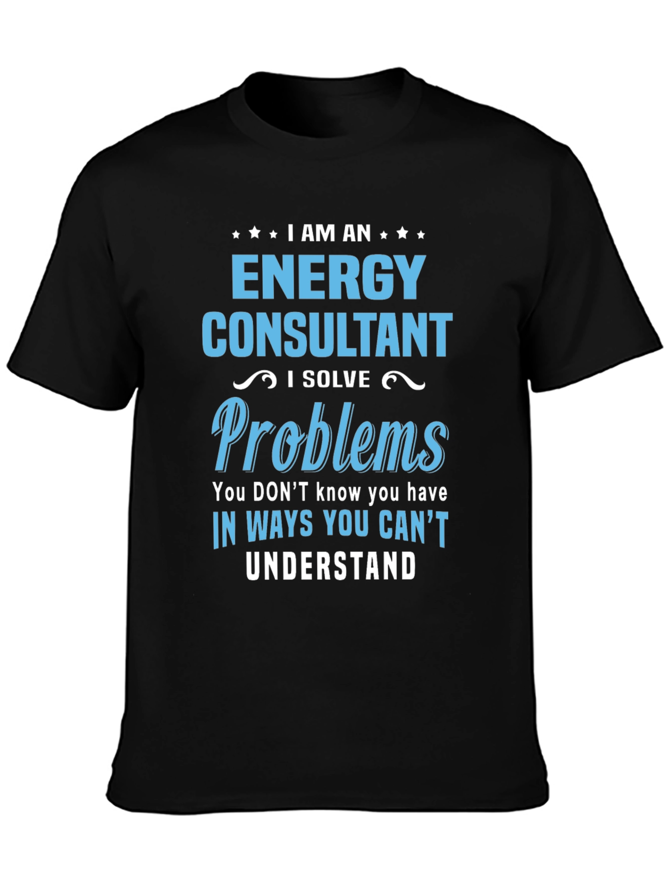 Energy Consultant T-Shirt - I Solve Problems