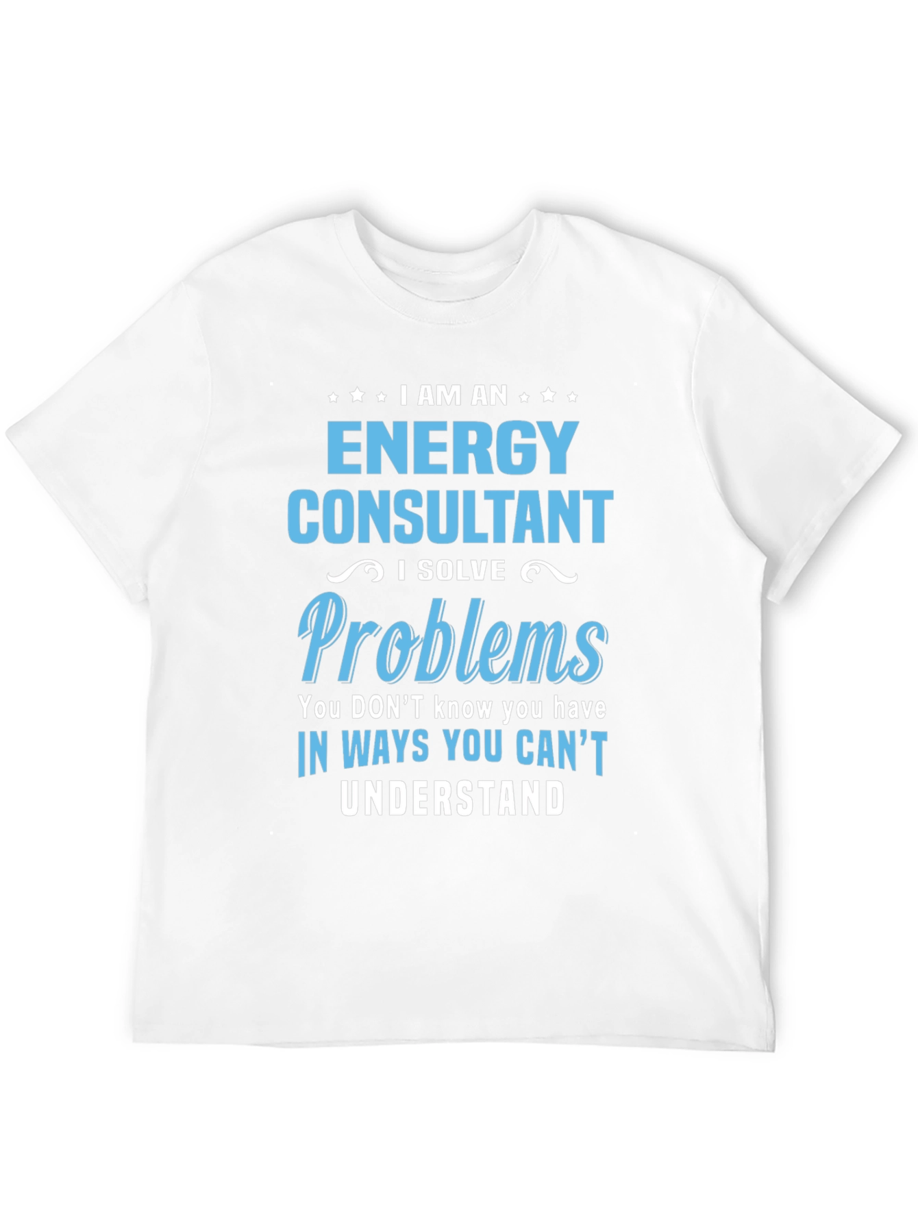 Energy Consultant T-Shirt - I Solve Problems