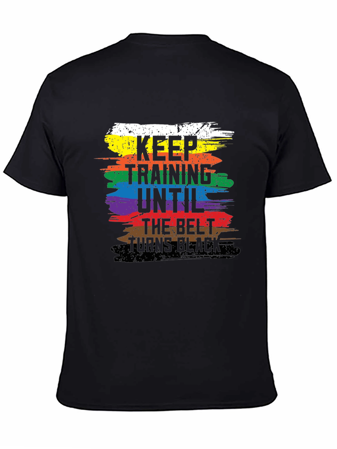 Keep Training Until The Belt Turns Black T-Shirt