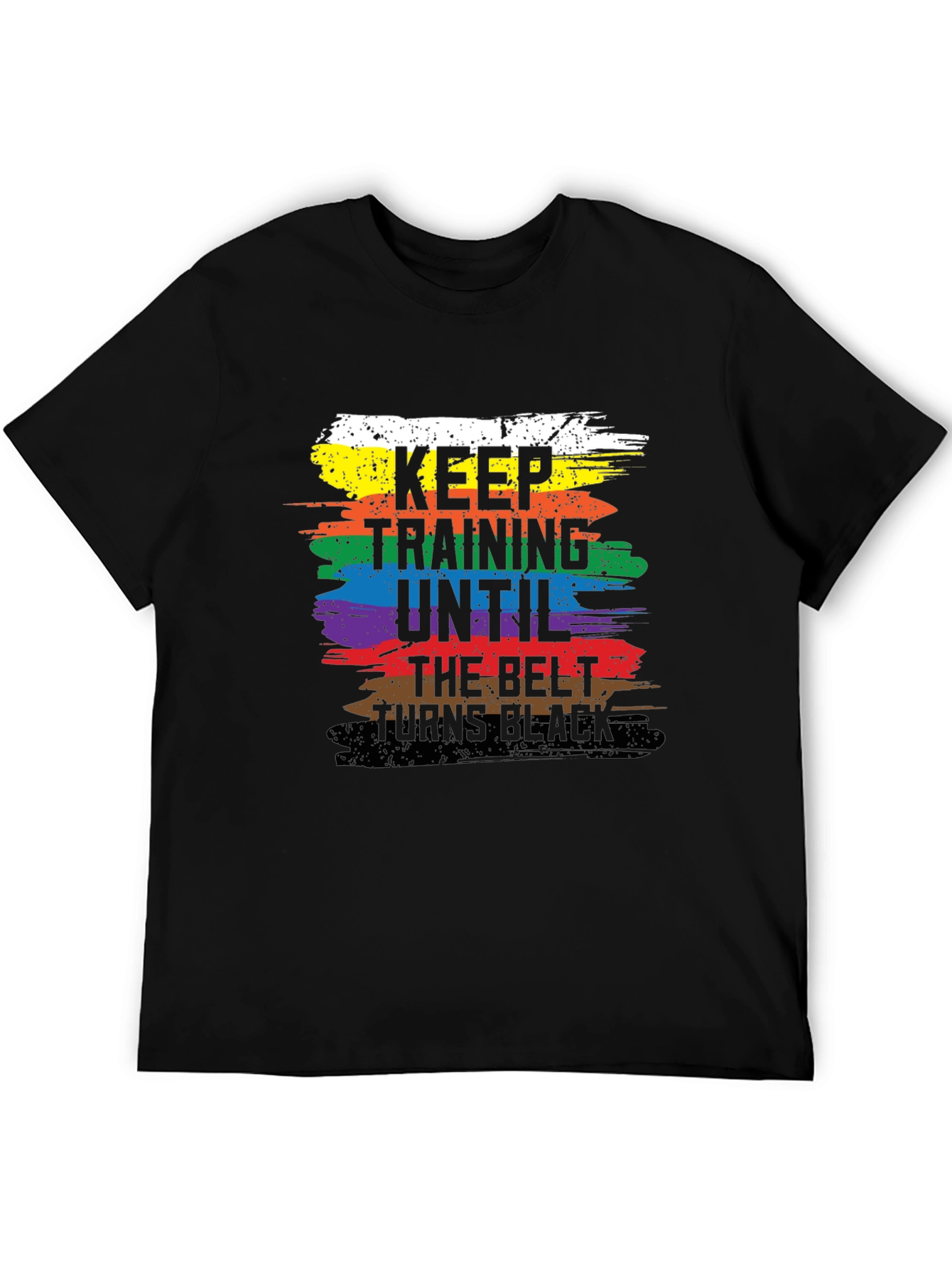 Keep Training Until The Belt Turns Black T-Shirt