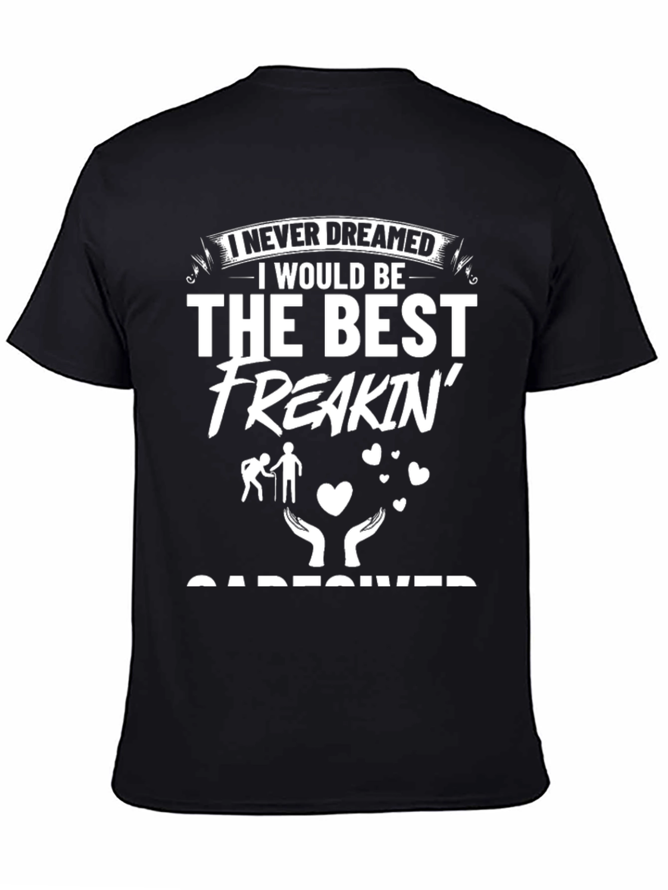 Best Freakin Caregiver T-Shirt - Gift for Caretakers