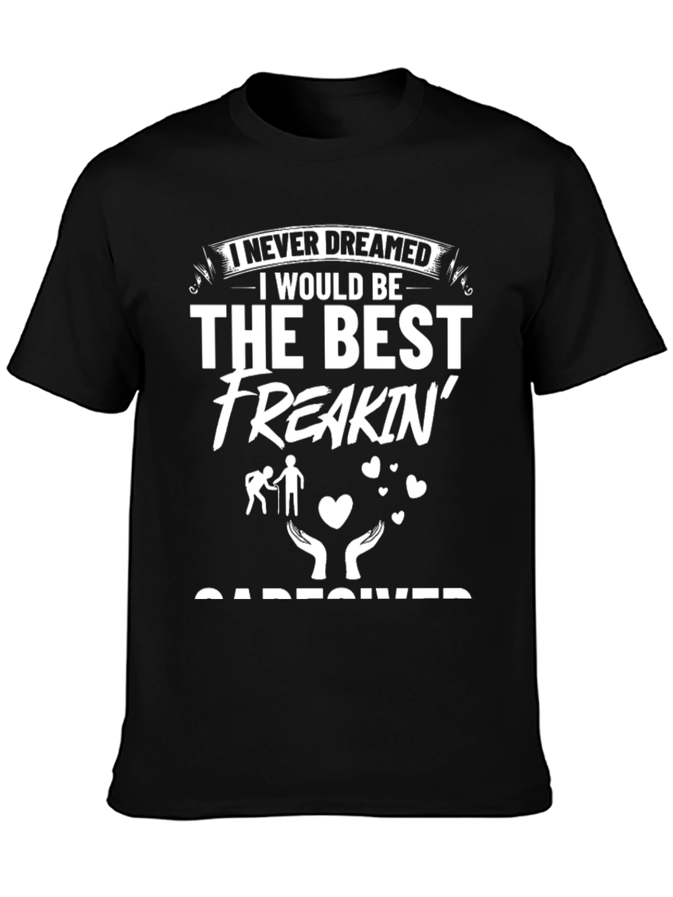 Best Freakin Caregiver T-Shirt - Gift for Caretakers