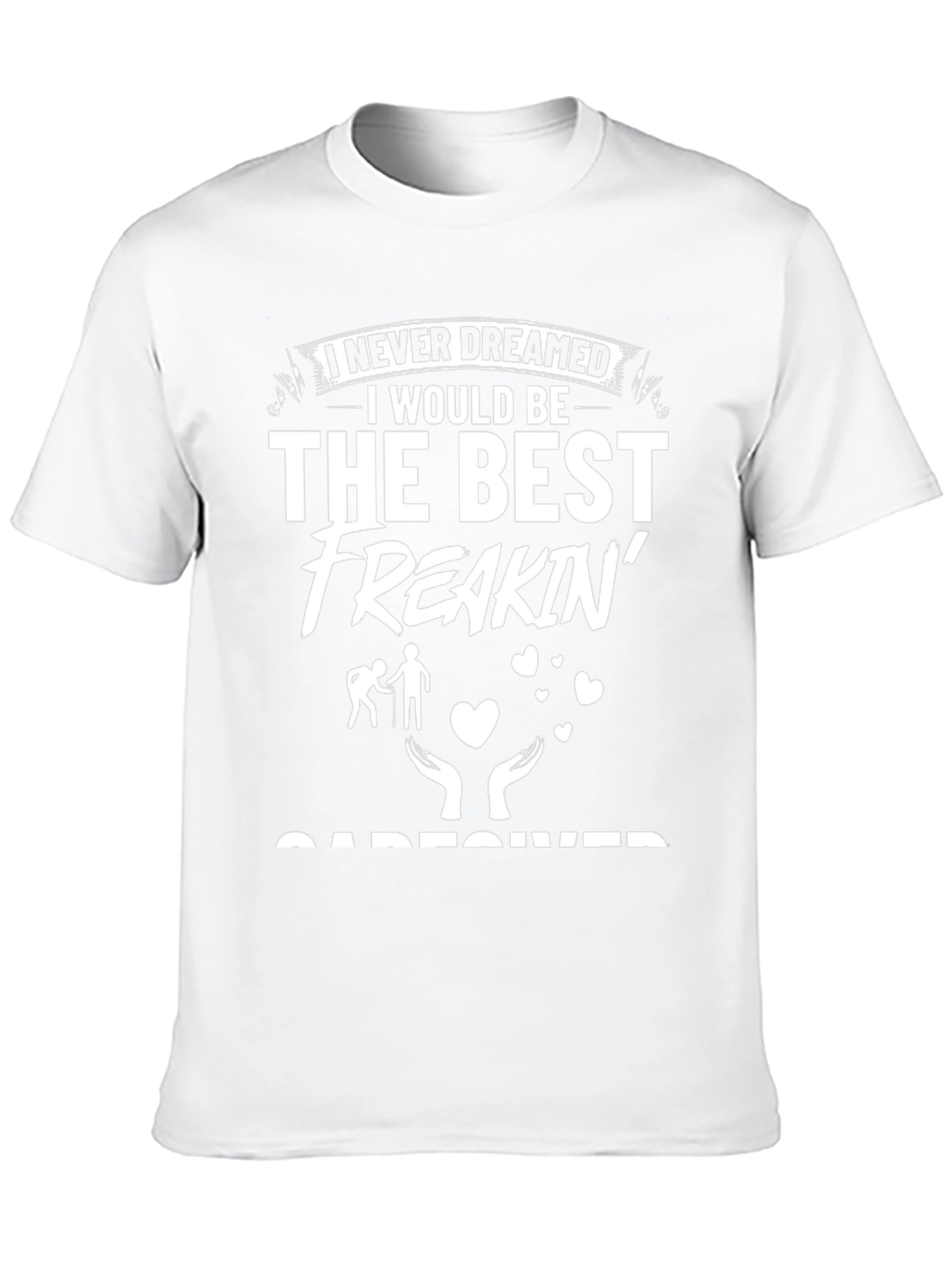 Best Freakin Caregiver T-Shirt - Gift for Caretakers