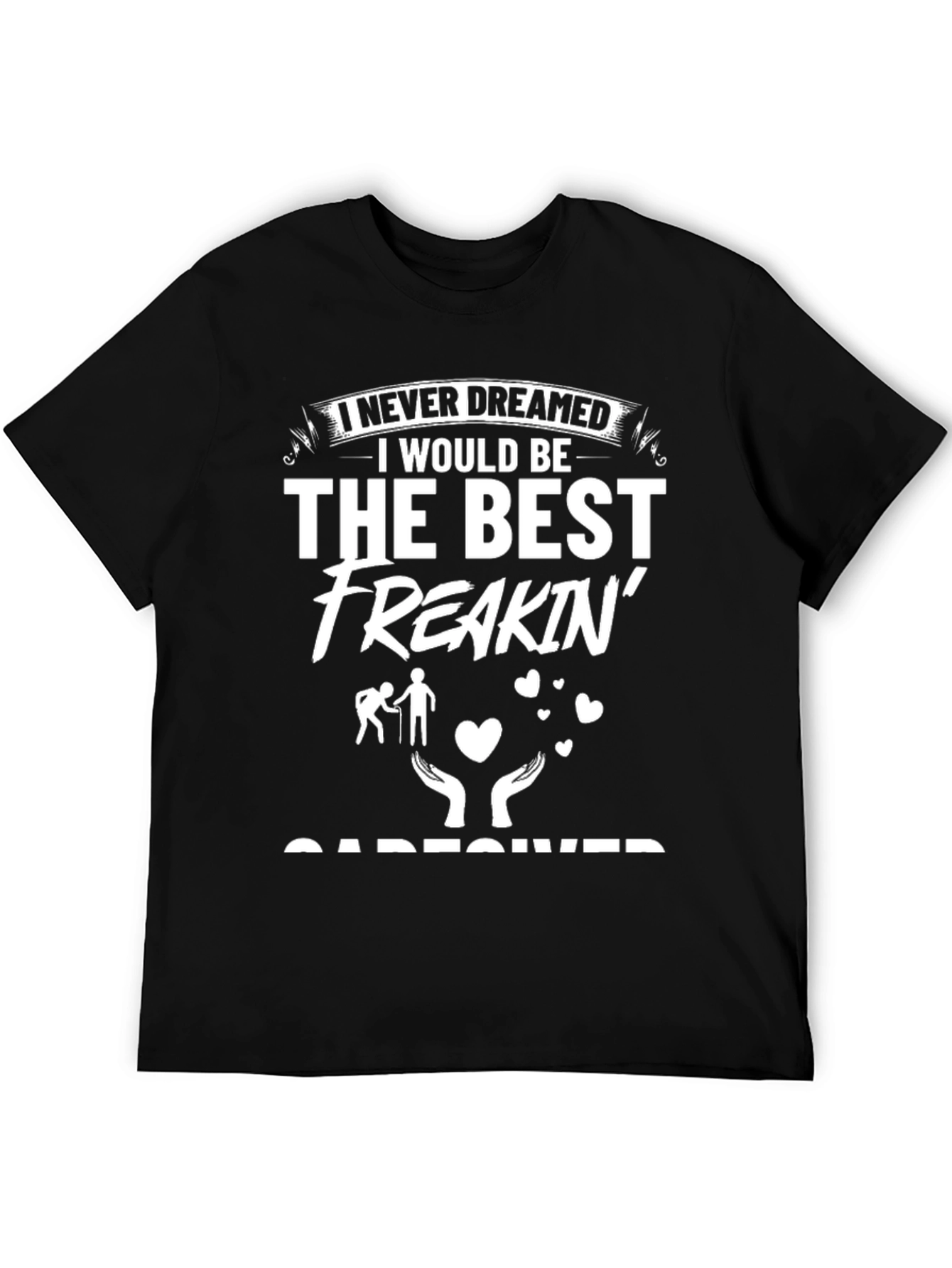 Best Freakin Caregiver T-Shirt - Gift for Caretakers