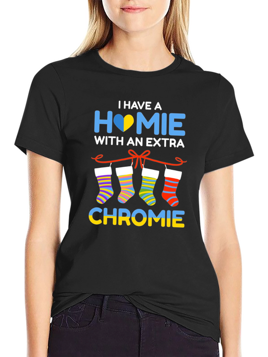 I Have a Homie with Extra Chromie T-Shirt