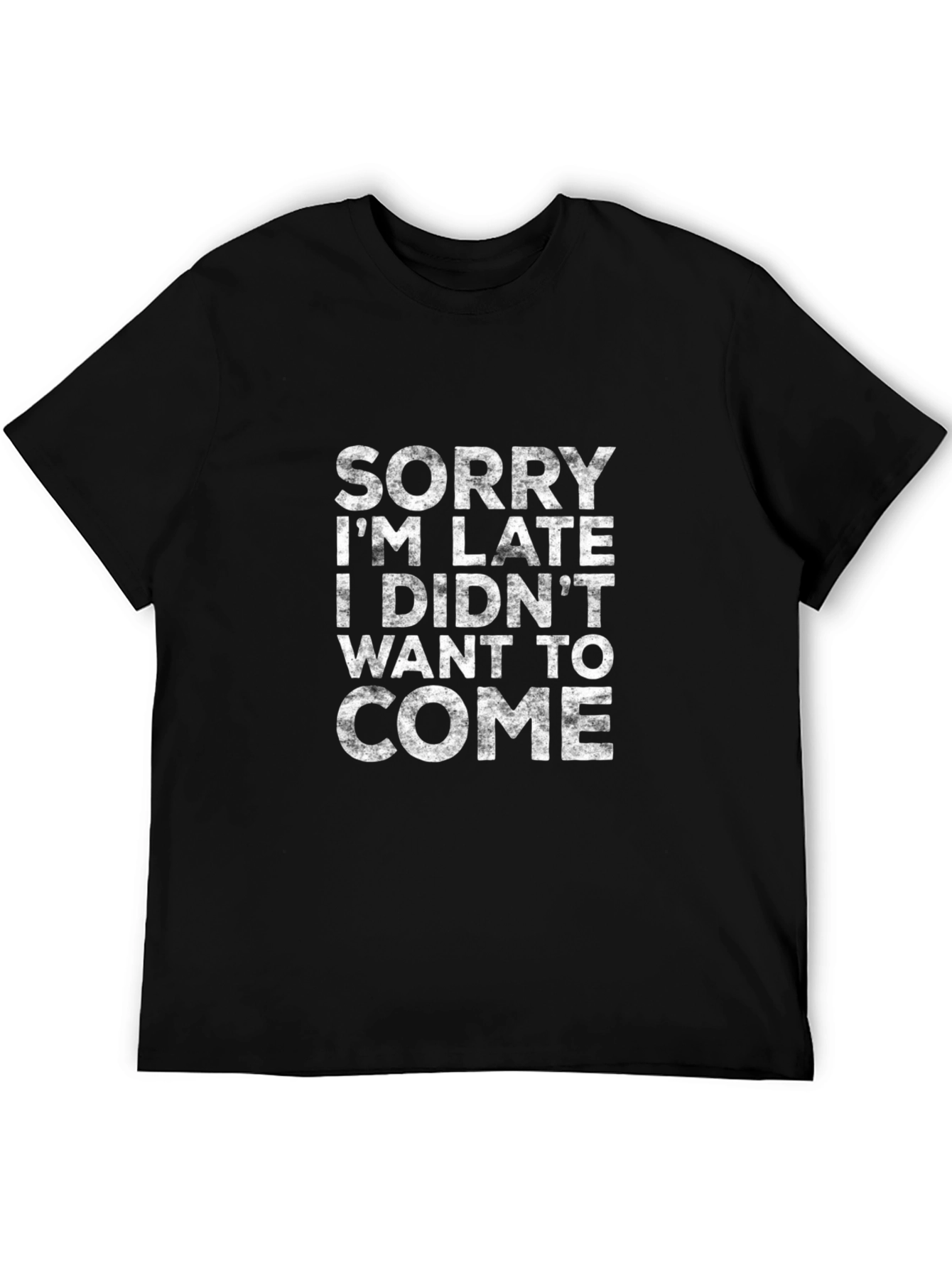 Funny Sarcastic T-Shirt - Sorry Im Late
