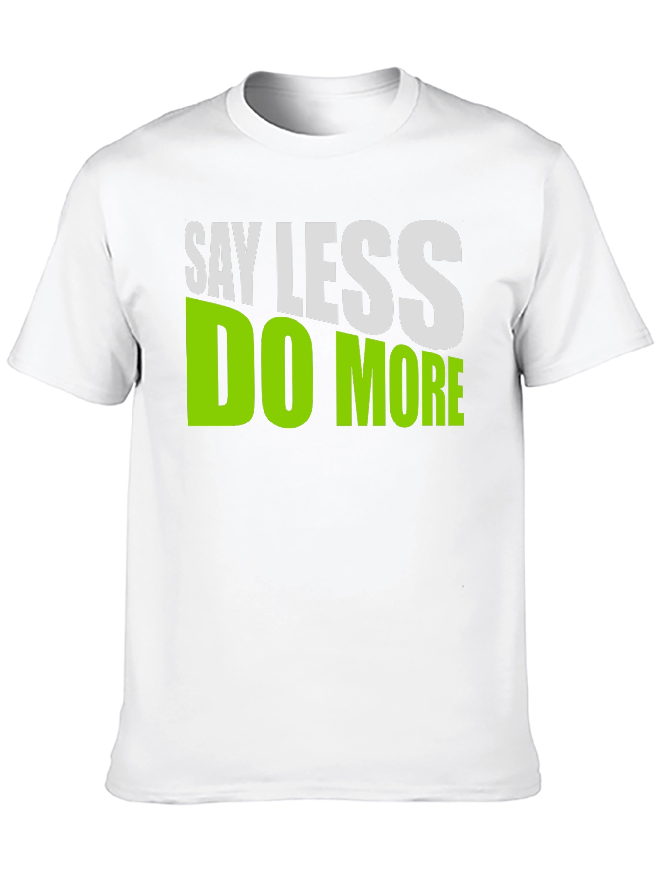 Say Less Do More Graphic T-Shirt